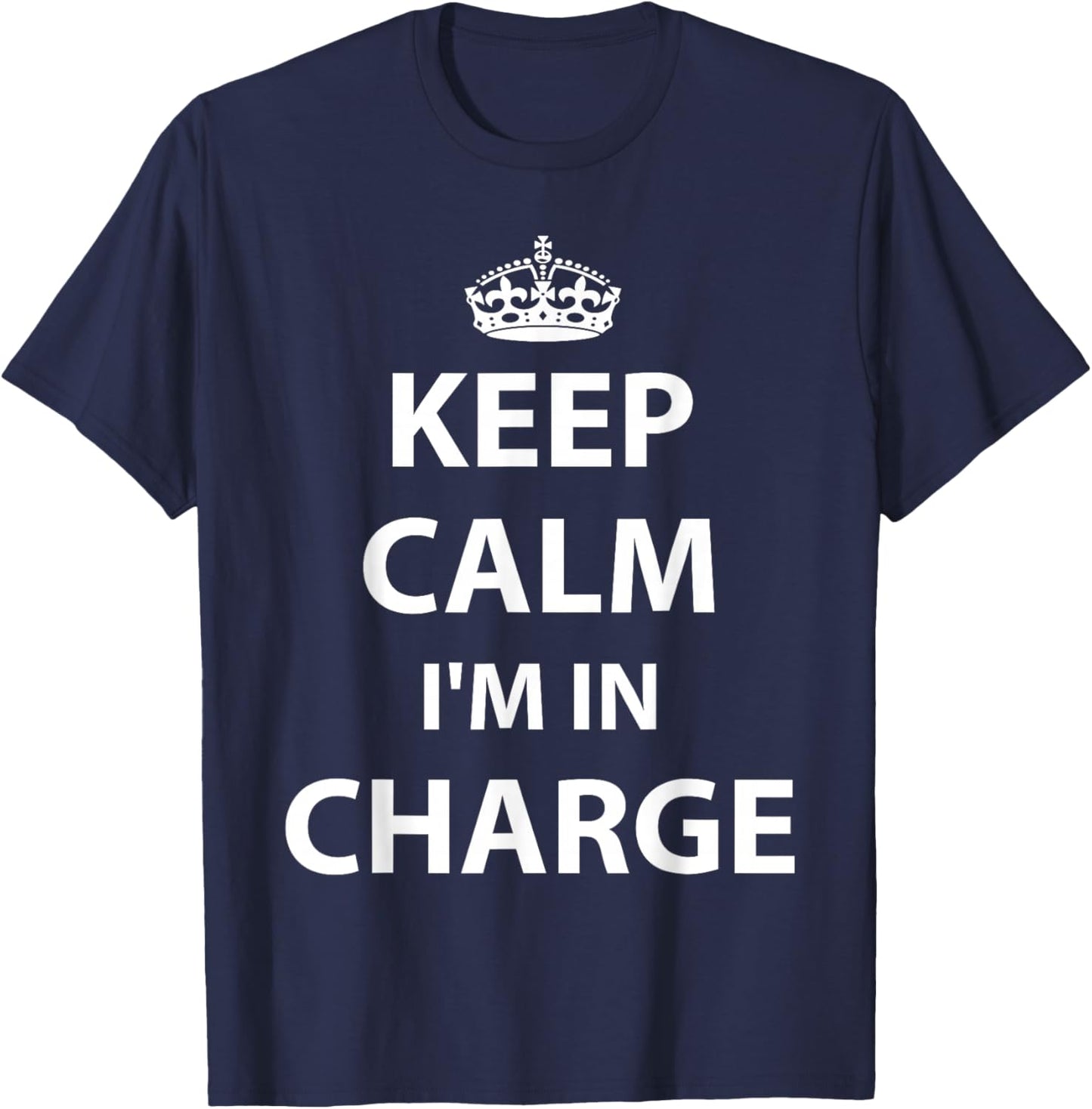 Keep Calm I'm in Charge Responsible Business T-Shirt - T-Shirt | Navy