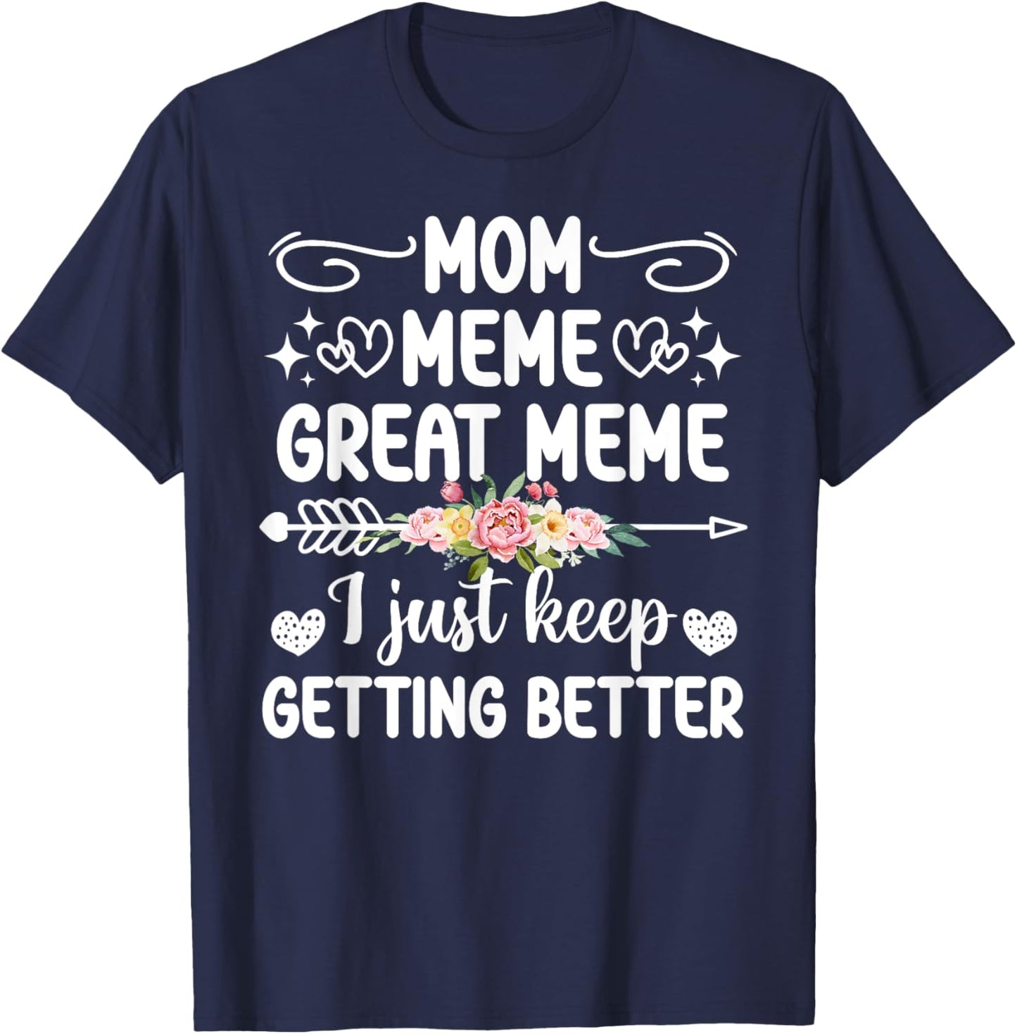 Mom Meme Great Meme Keep Getting Better Great Meme T-Shirt - T-Shirt | Navy
