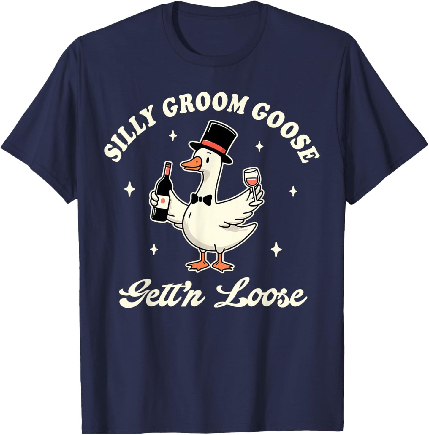 Groom To Be Bachelorette Silly Groom Goose Gettin' Loose T-Shirt - T-Shirt | Navy