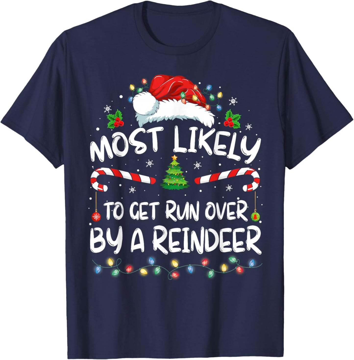 Most Likely To Get Run Over By A Reindeer Christmas Holiday T-Shirt - T-Shirt | Navy