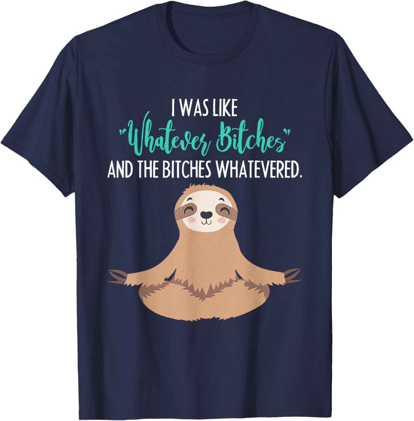 I Was Like Whatever Bitches Funny Sloth Animal T-Shirt - T-Shirt | Navy