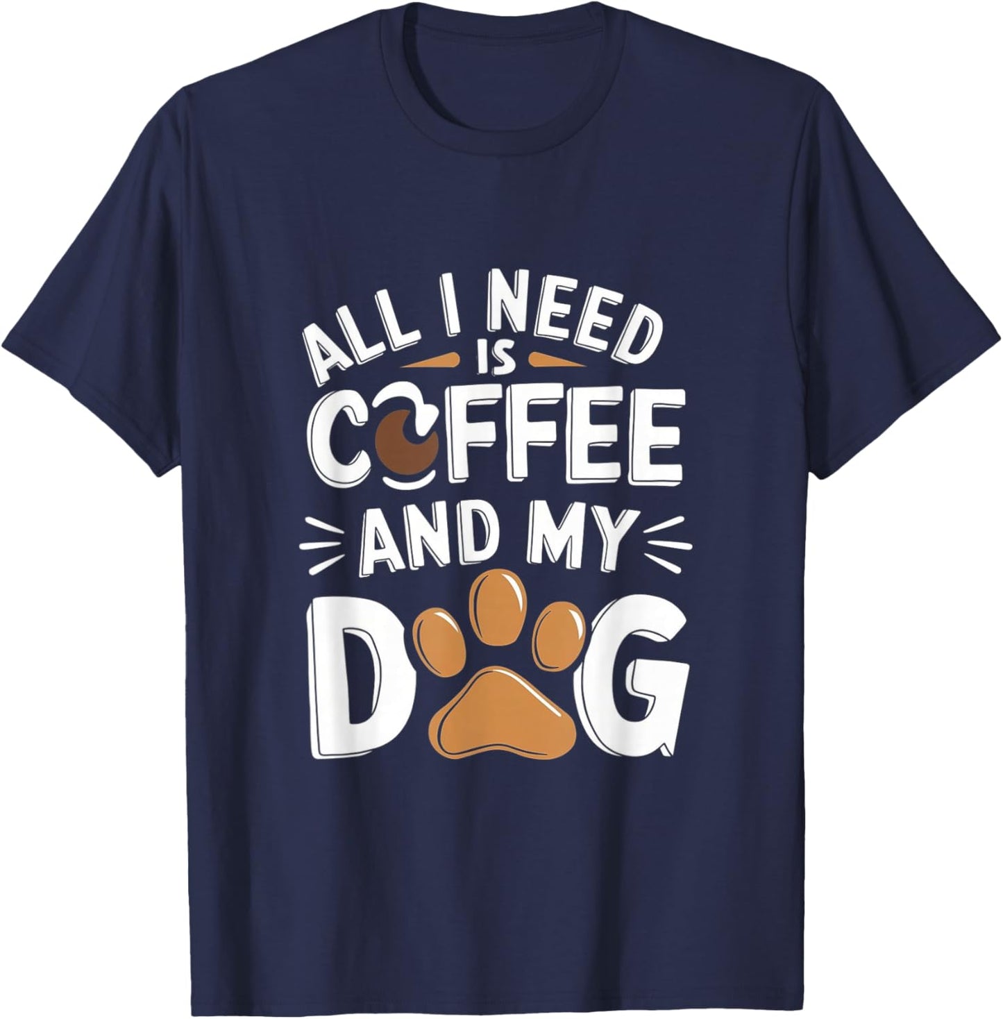 All I Need Is Coffee And My Dog Funny Dog Lover Coffee T-Shirt - T-Shirt | Navy