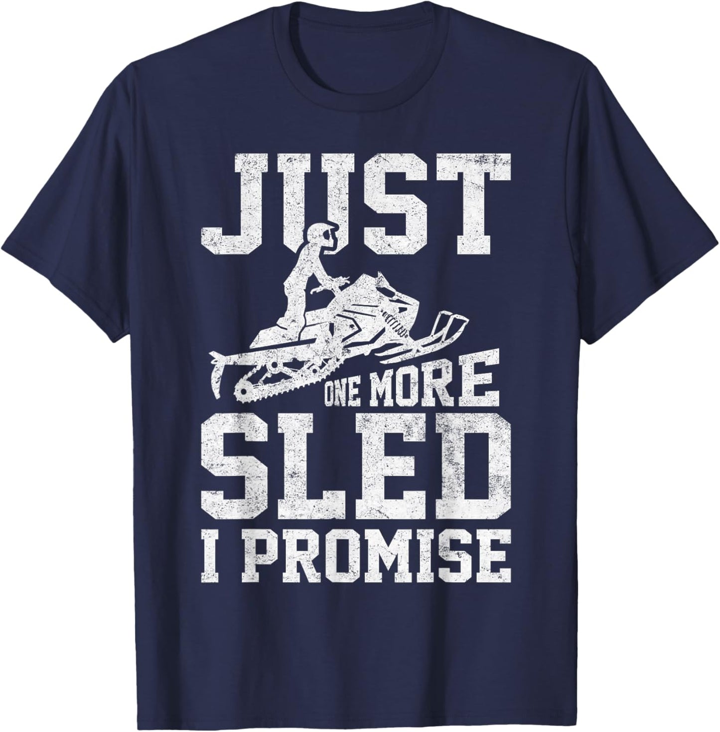 Just One More Sled I Promise Funny Snowmobiling Graphic T-Shirt - T-Shirt | Navy