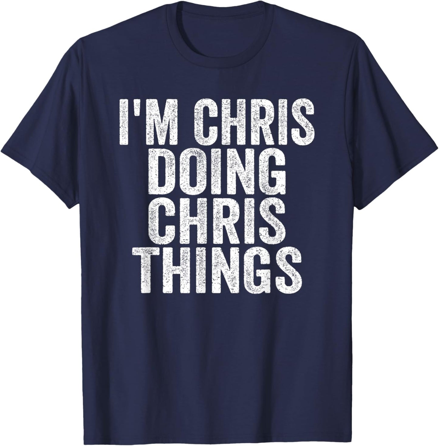 I'm Chris Doing Chris Things Funny Saying Christmas Gifts T-Shirt - T-Shirt | Navy