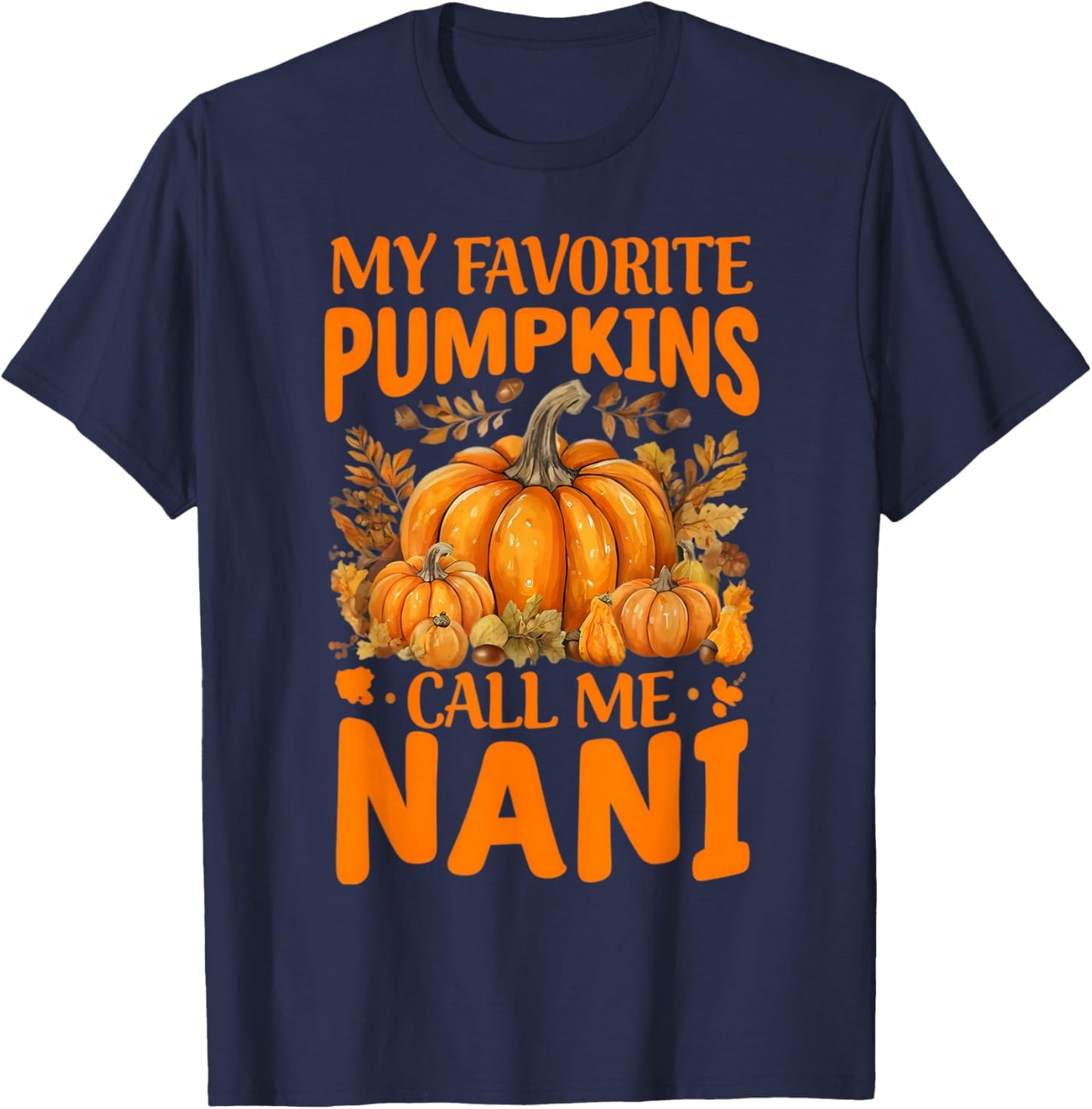 My Favorite Pumpkins Call Me Nani Grandma Thanksgiving Nana T-Shirt - T-Shirt | Navy