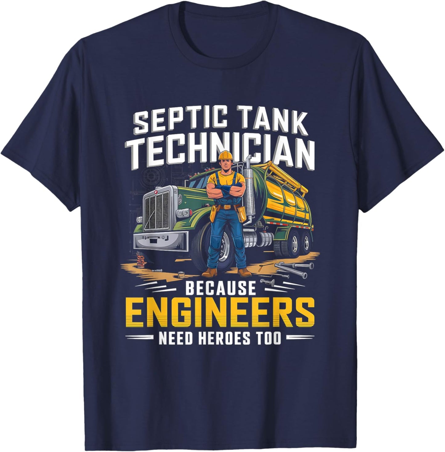 Septic Tank Technician Engineers Need Heroes Septic Tank T-Shirt - T-Shirt | Navy