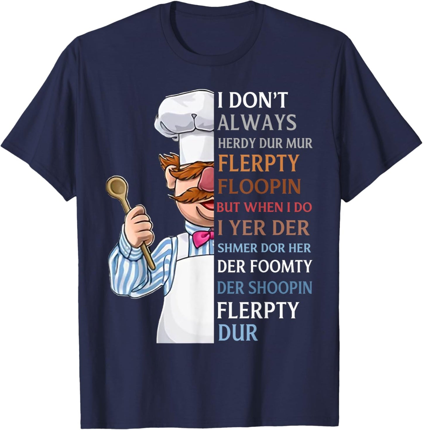 I Don t Always Herdy Dur Mur Flerpty Floopin T-Shirt - T-Shirt | Navy