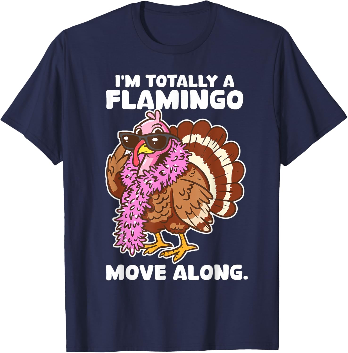 I'm Totally A Flamingo Move Along Funny Thanksgiving Turkey T-Shirt - T-Shirt | Navy