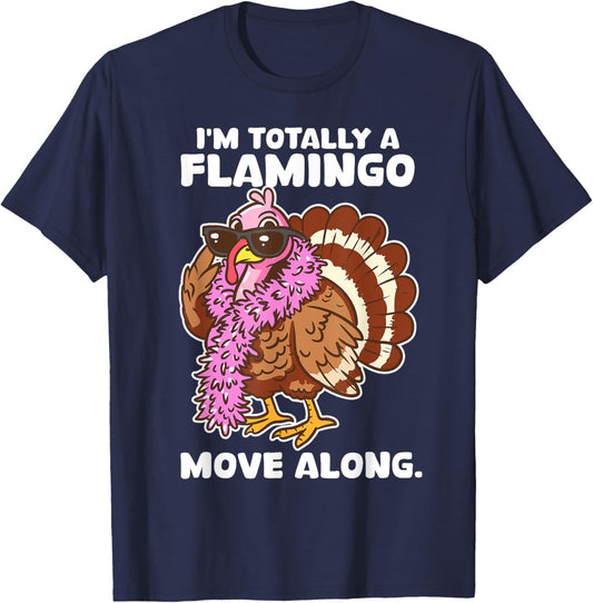 I'm Totally A Flamingo Move Along Funny Thanksgiving Turkey T-Shirt - T-Shirt | Navy