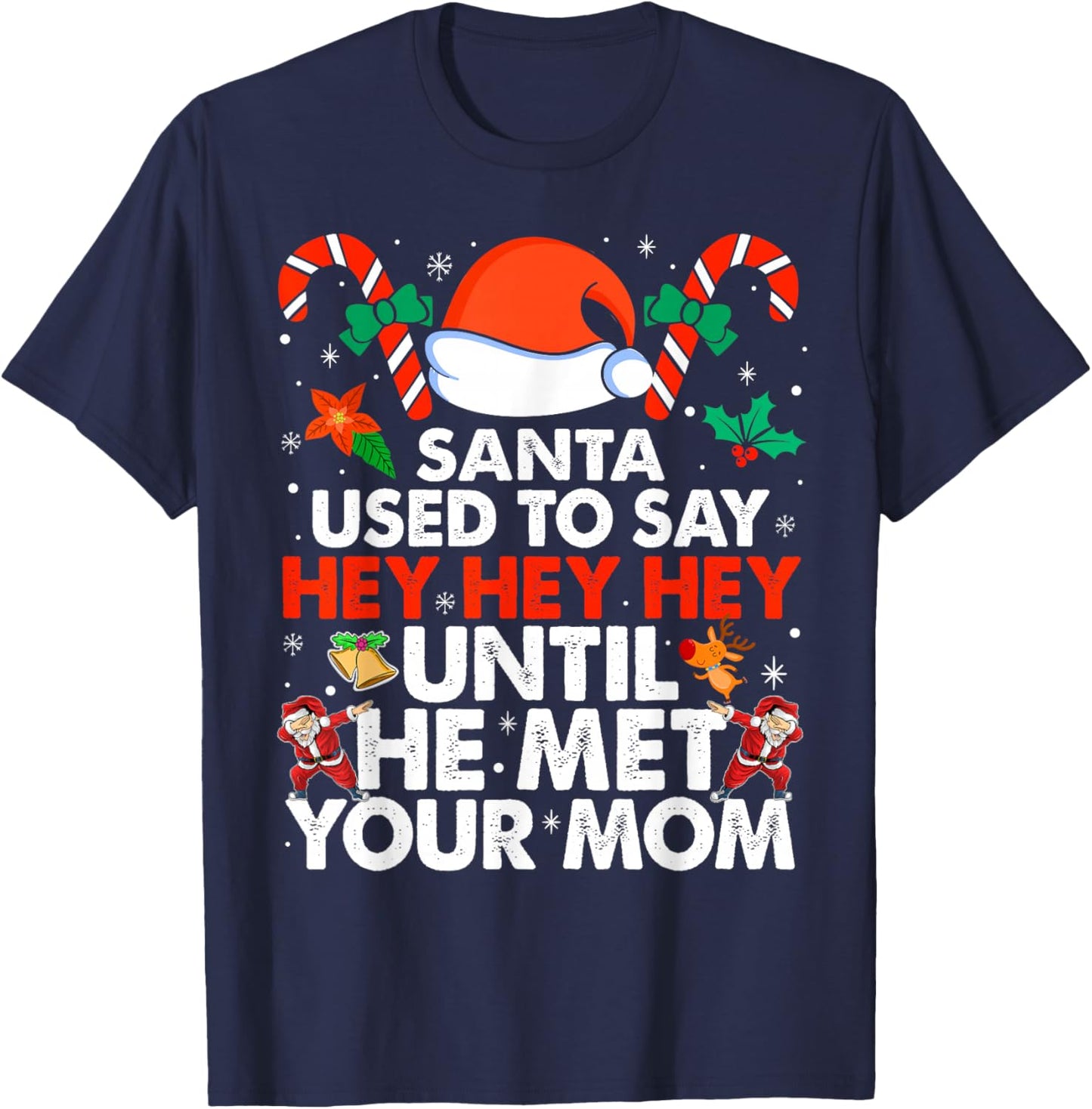 Santa Used To Say Hey Hey Hey Until He Met Your Mom Xmas T-Shirt - T-Shirt | Navy