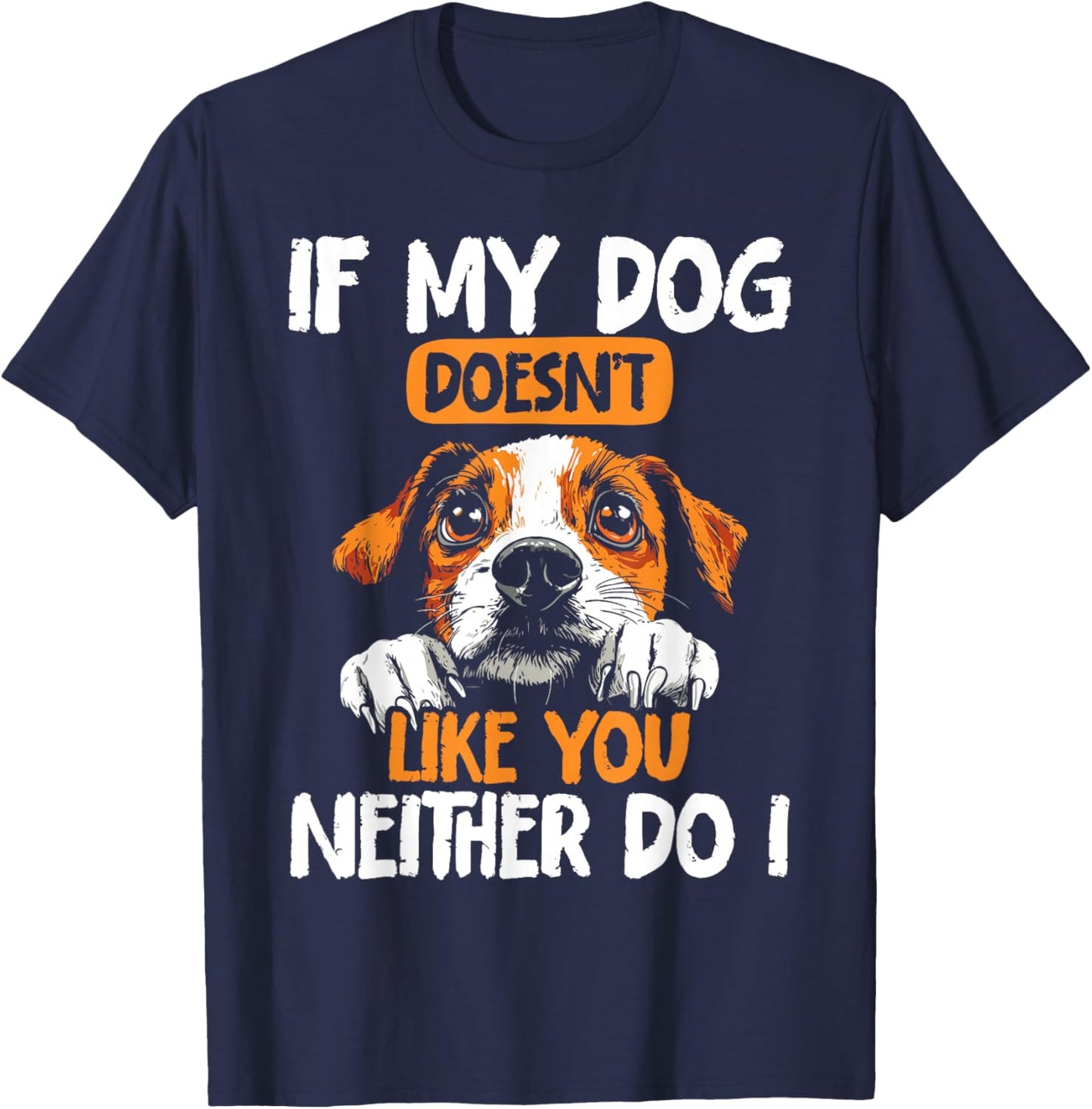 Dog Owners If My Dog Doesn't Like You Funny Dogs T-Shirt - T-Shirt | Navy
