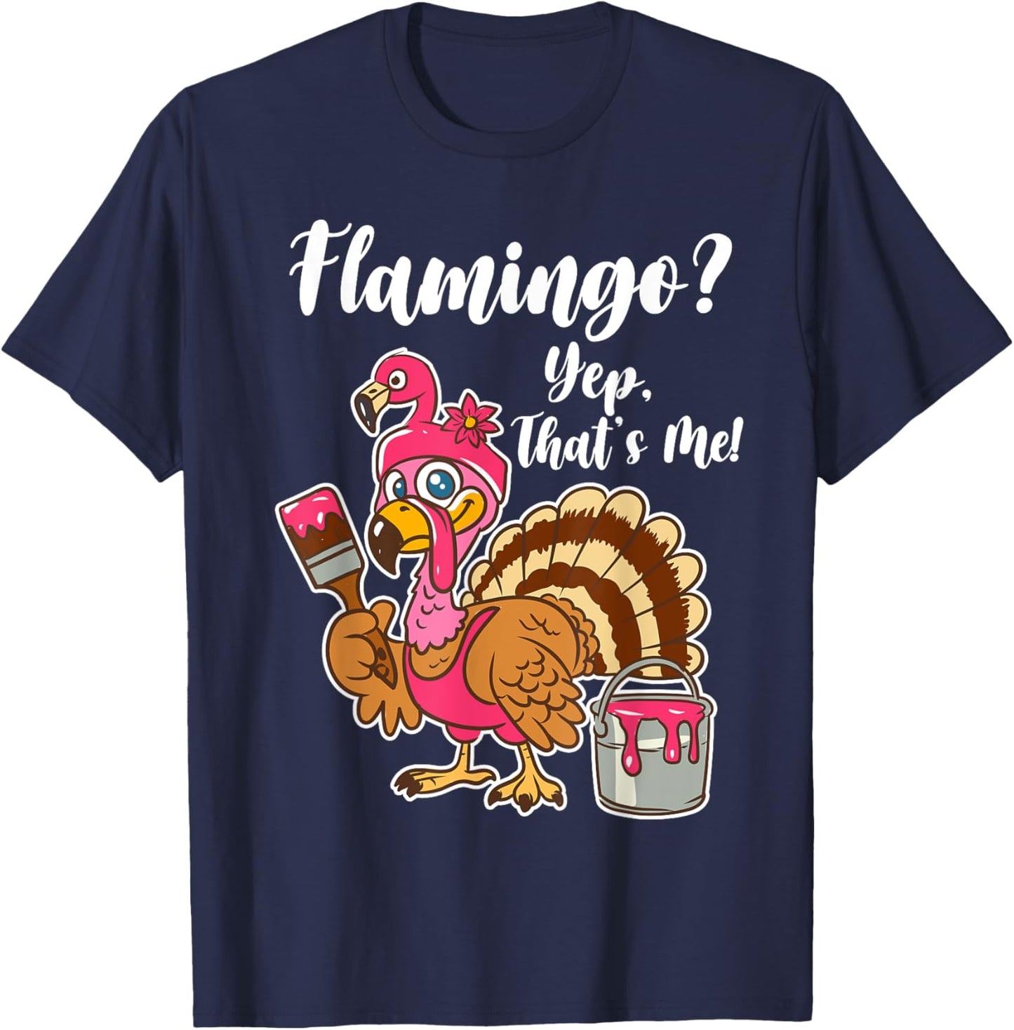 Flamingo? Yep That Is Me Funny Thanksgiving Turkey T-Shirt - T-Shirt | Navy