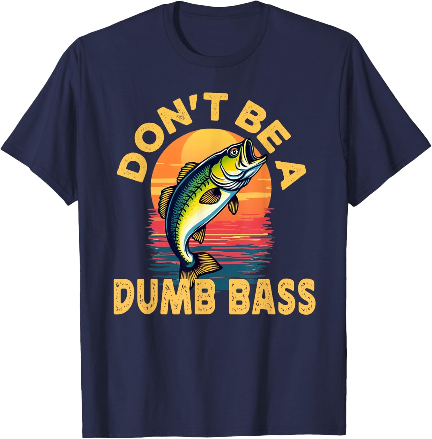 Don't Be a Dumb Bass Fish Funny Dad Fishing T-Shirt - T-Shirt | Navy