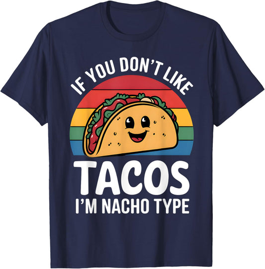 Funny If You Don't Like Tacos I'm Nacho Type Mexican Tacos T-Shirt - T-Shirt | Navy
