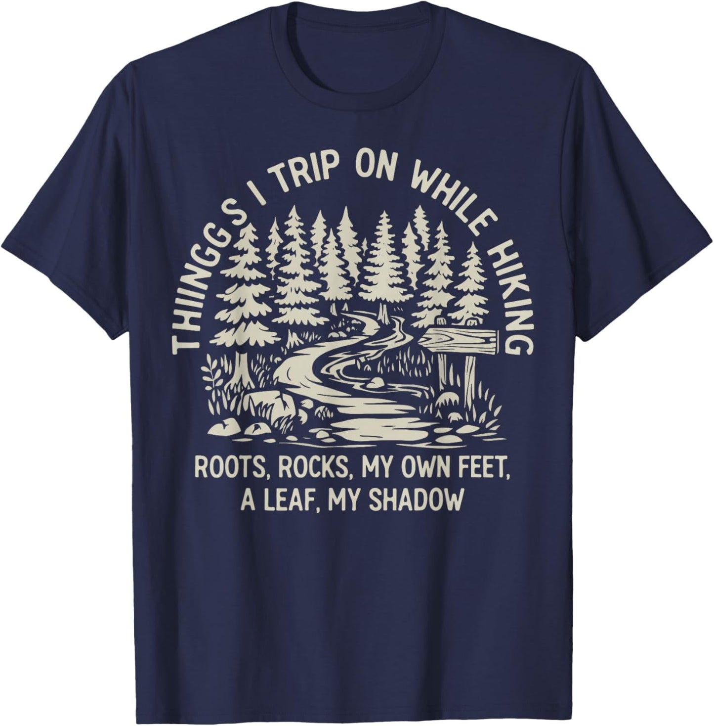 Things I Trip On While Hiking Roots Rocks My Own Feet T-Shirt - T-Shirt | Navy