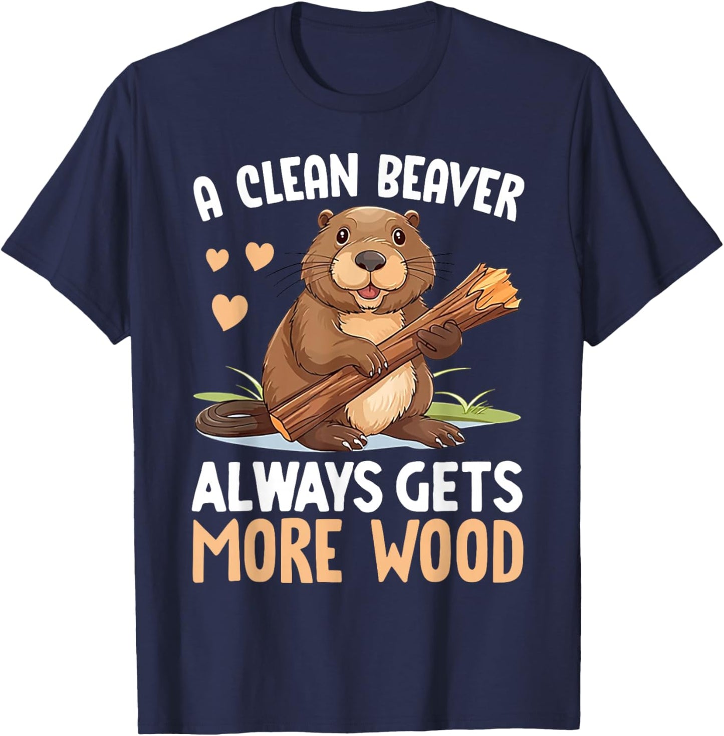 A Clean Beaver Always Gets More Wood T-Shirt - T-Shirt | Navy