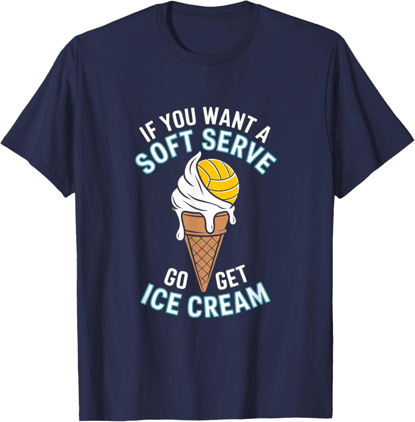 If You Want A Soft Serve Go Get Ice Cream Girls Volleyball T-Shirt - T-Shirt | Navy