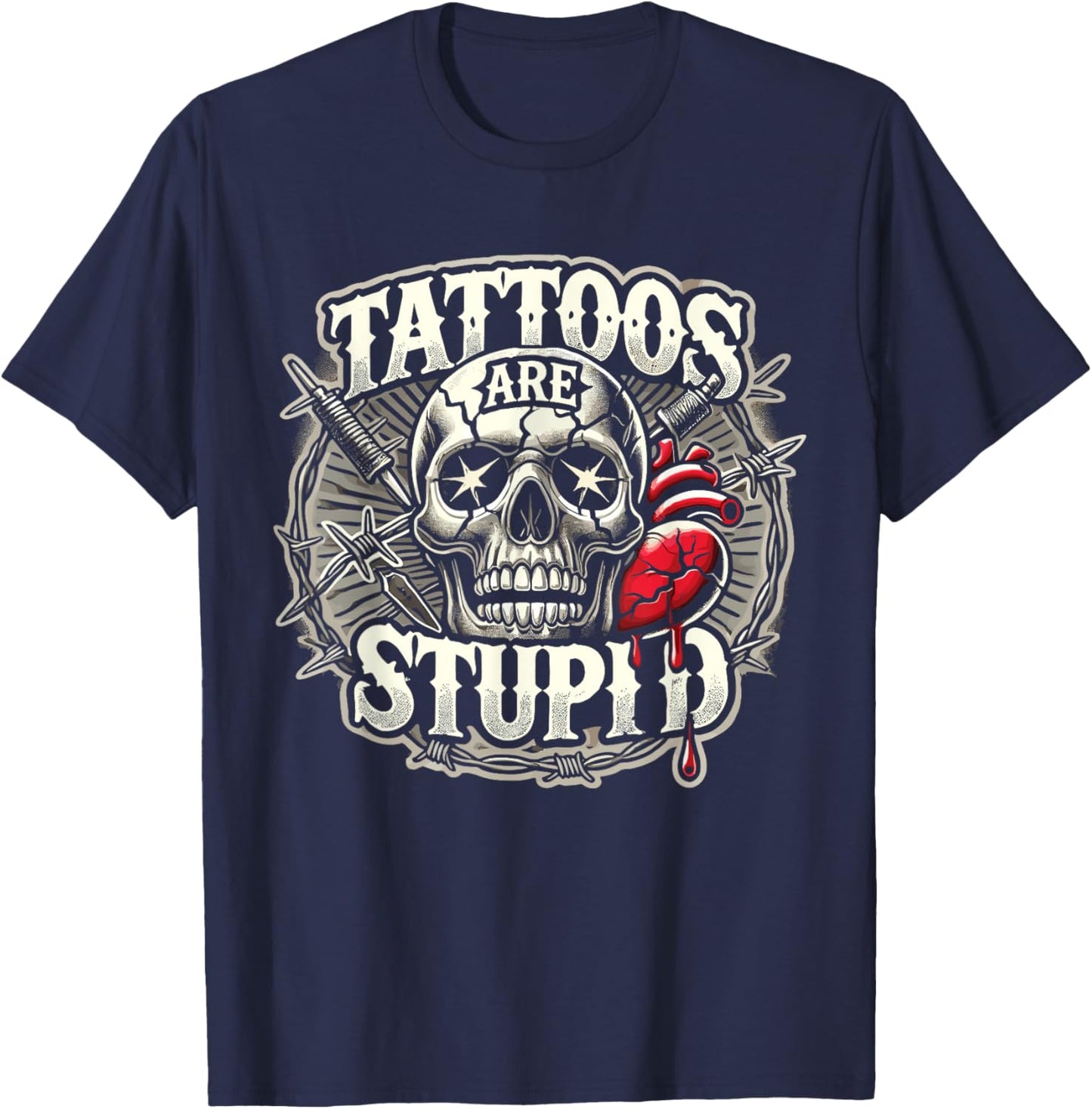 Tattoos Are Stupid Tattoo Artist Tattoo Critic T-Shirt - T-Shirt | Navy