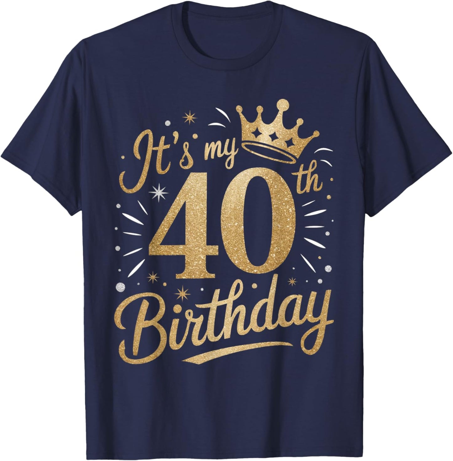 Funny It's My 40th Birthday 40 Year 40th Birthday T-Shirt - T-Shirt | Navy