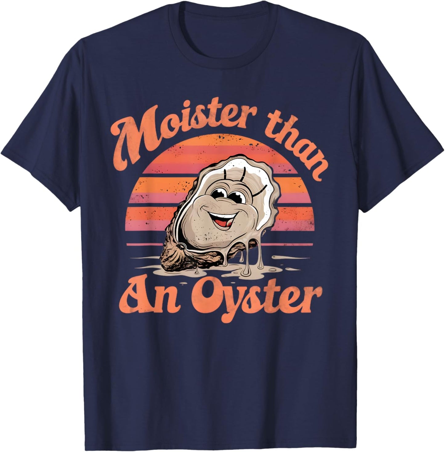 Moisture than an Oyster, Funny Shellfish Shuck Men Women T-Shirt - T-Shirt | Navy