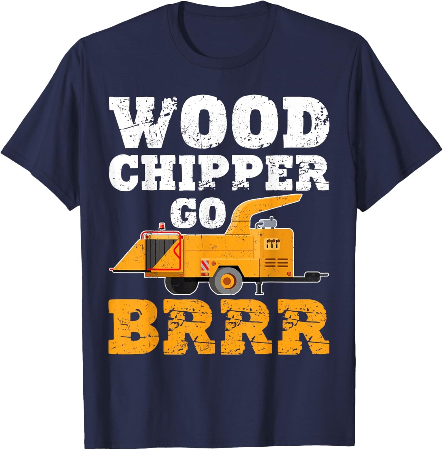 Wood Chipper Go BRRR Shirt Funny Logging Humor T-Shirt - T-Shirt | Navy