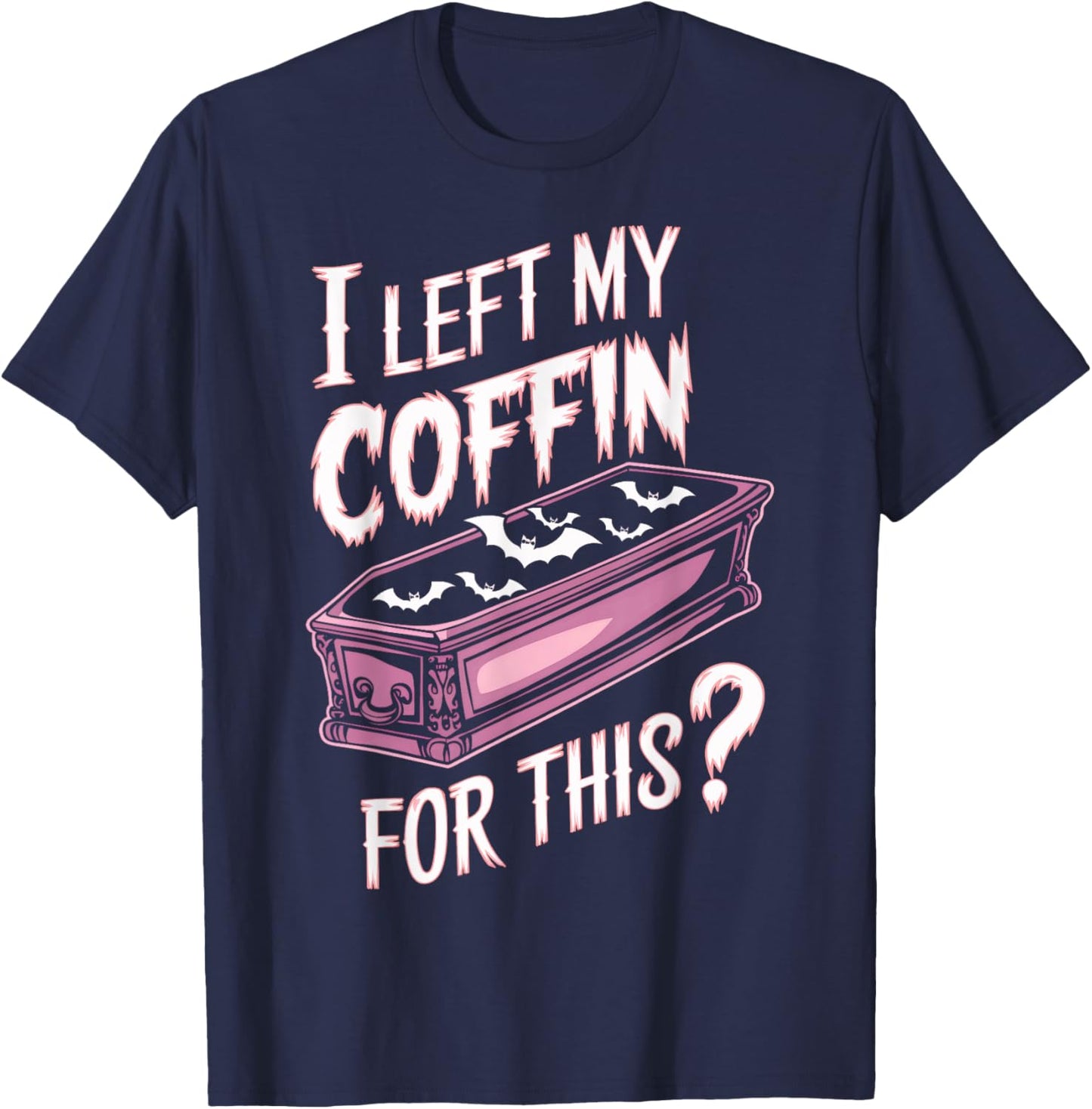 I Left My Coffin For This Goth Vampire Goth Halloween Goth T-Shirt - T-Shirt | Navy