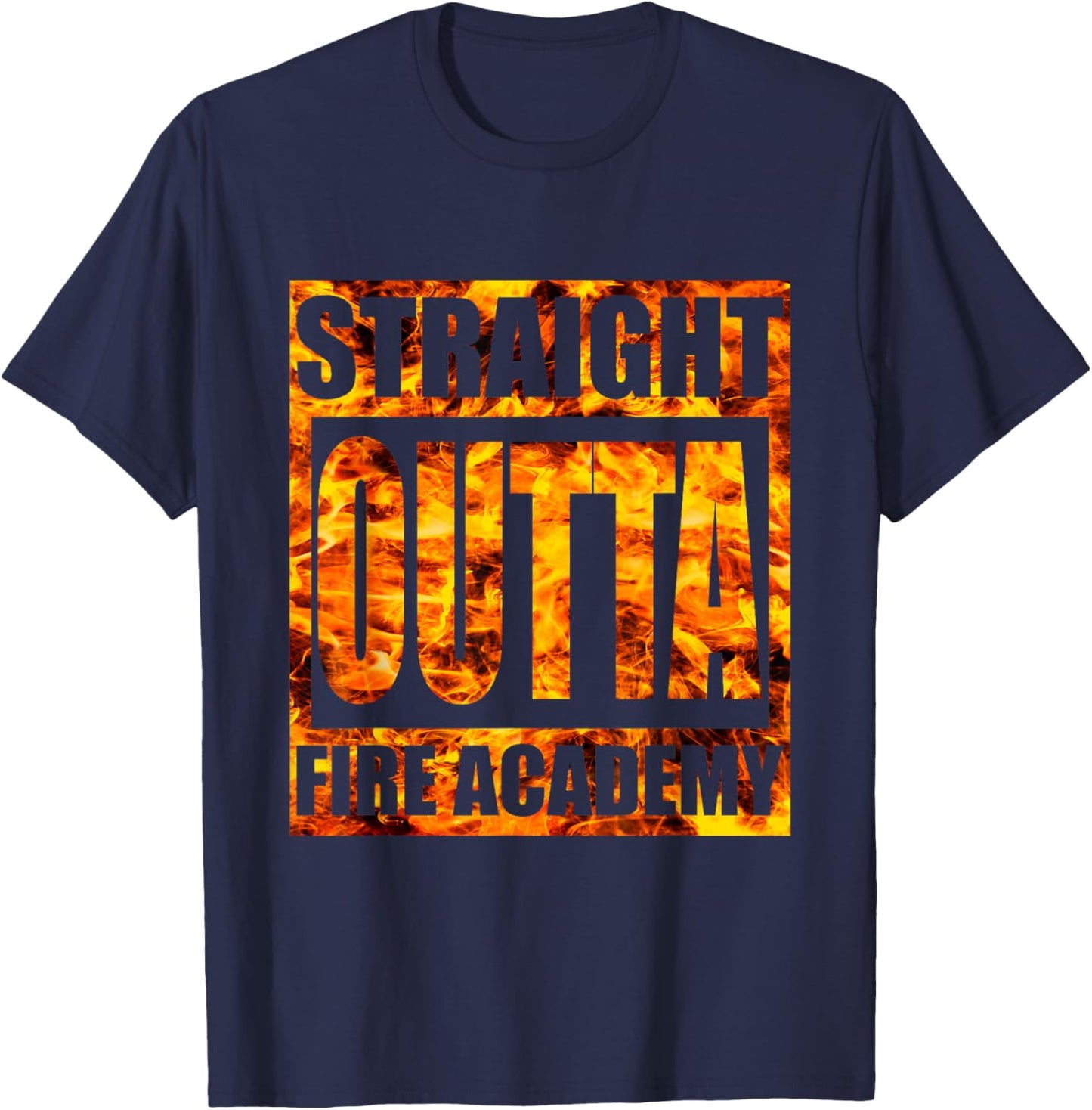 Straight Outta Fire Academy Shirt Firefighter Graduation T-Shirt - T-Shirt | Navy