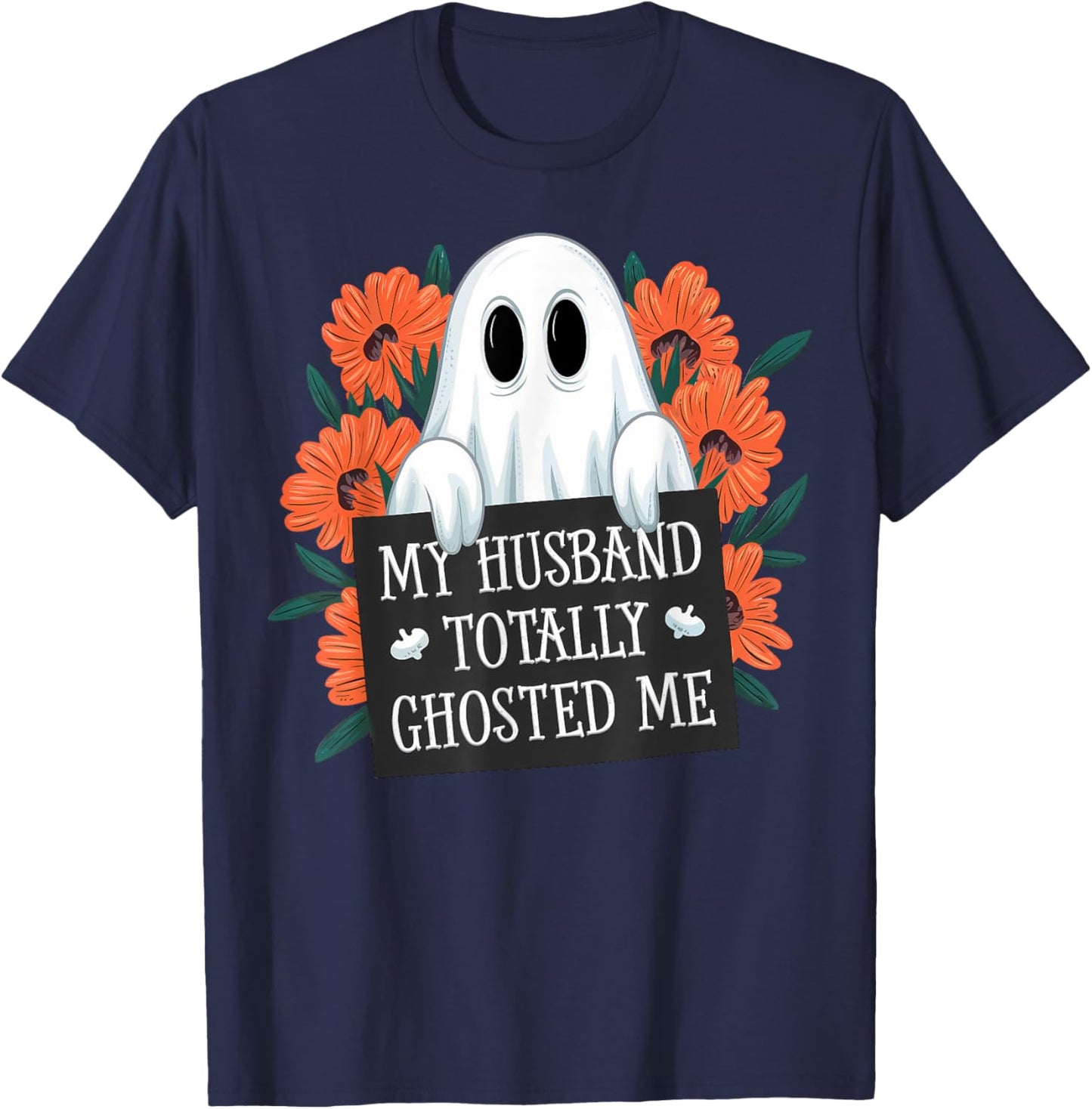 My Husband Totally Ghosted Me Funny Halloween Costume Spooky T-Shirt - T-Shirt | Navy