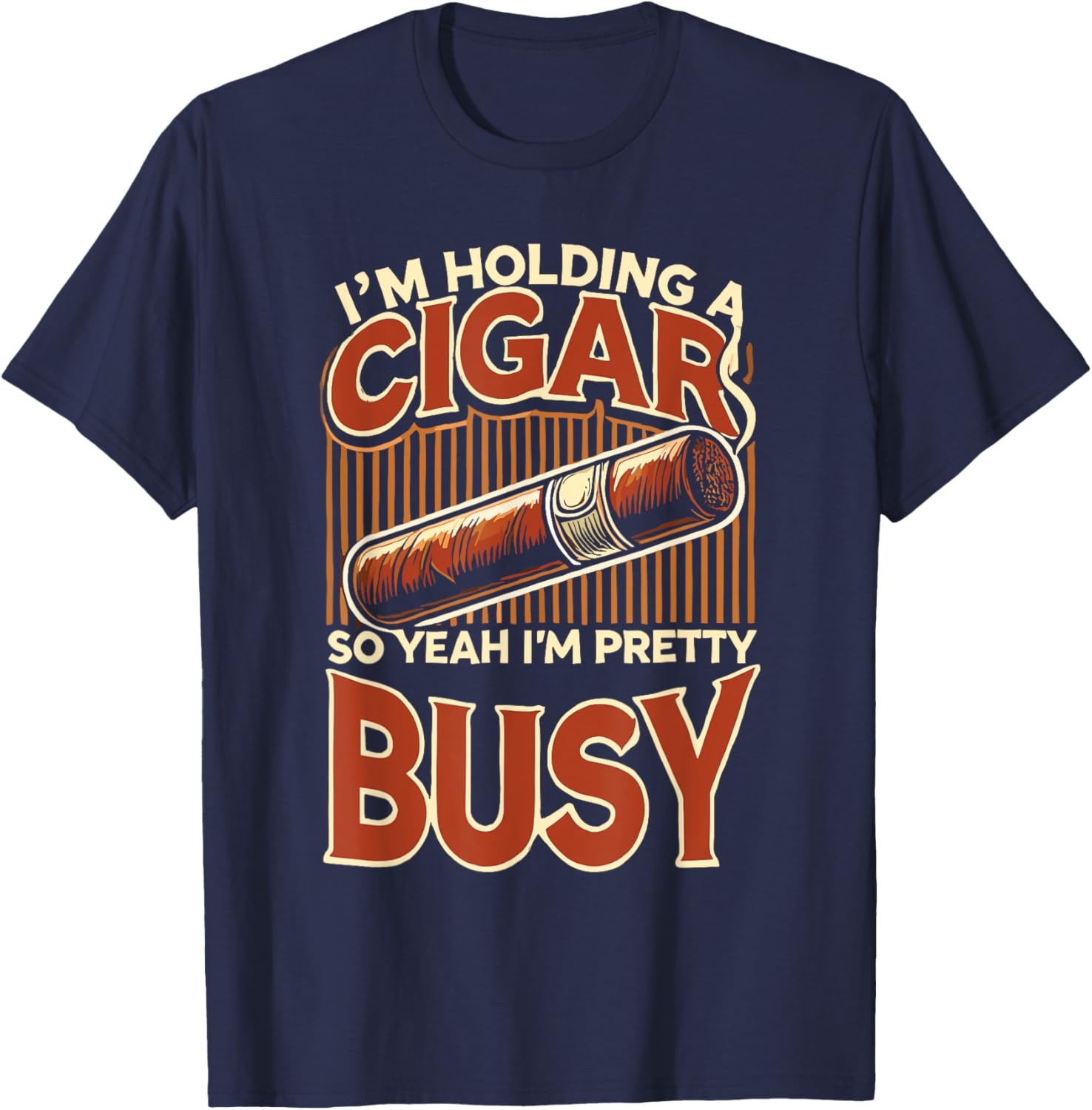 Cigars Smoke Smoking Cigar I'm Holding A Cigar T-Shirt - T-Shirt | Navy