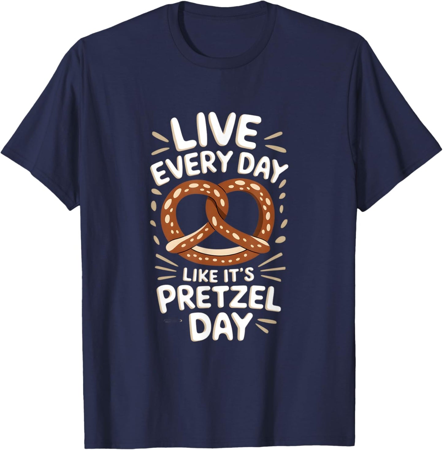 Live Every Day Like Pretzel Day Funny Pretzel Graphic T-Shirt - T-Shirt | Navy