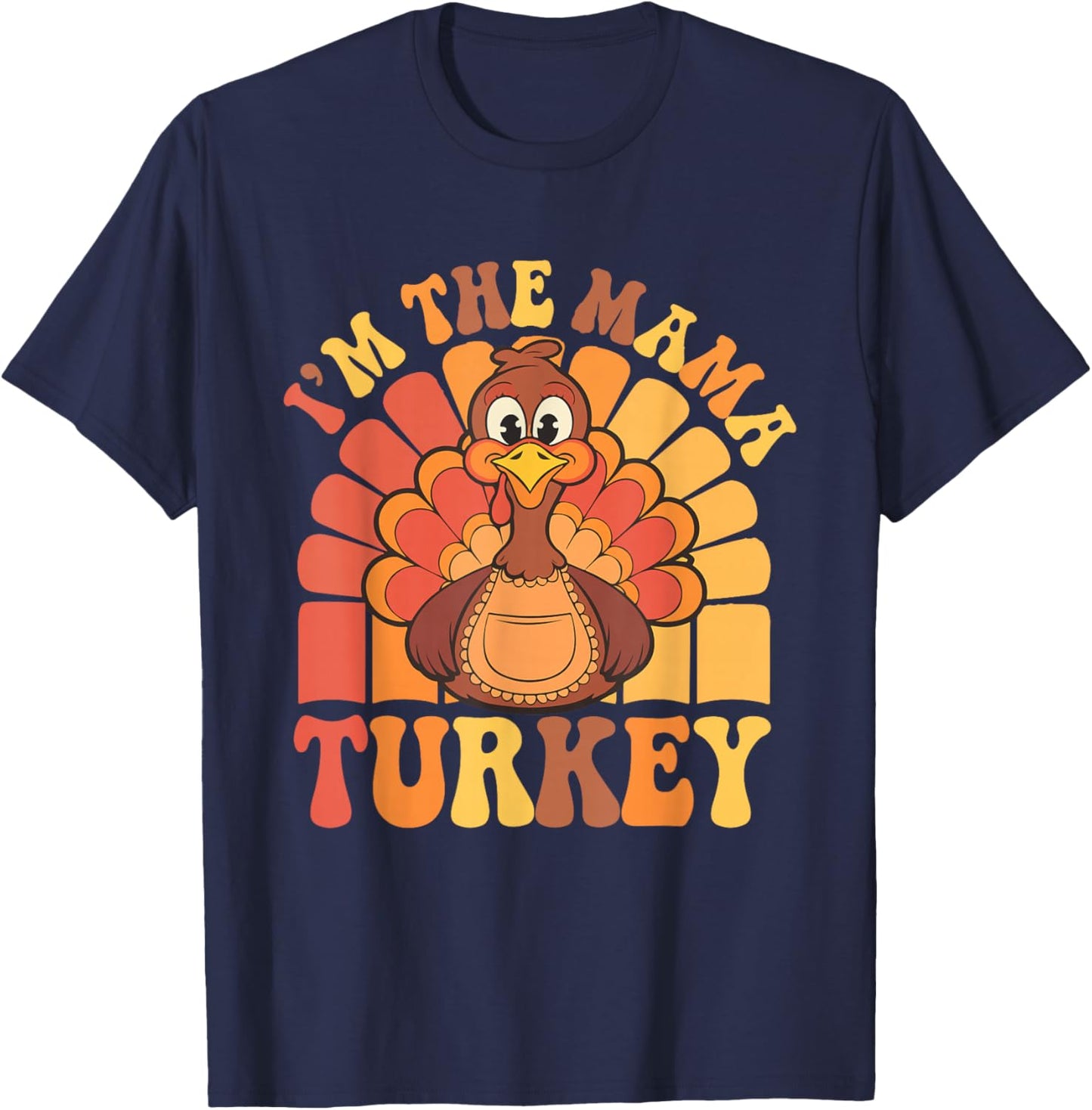 Cute I'm The Mama Turkey Funny Family Feast Mom Thanksgiving T-Shirt - T-Shirt | Navy