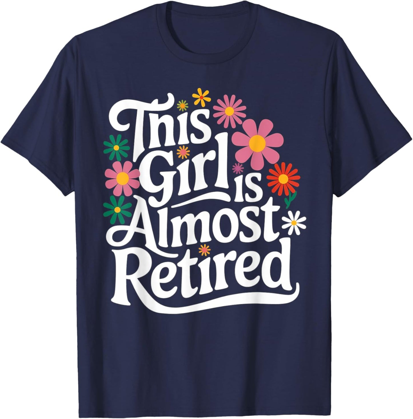 Retirement Women Retired 2025 This Girl Is Almost Retired T-Shirt - T-Shirt | Navy