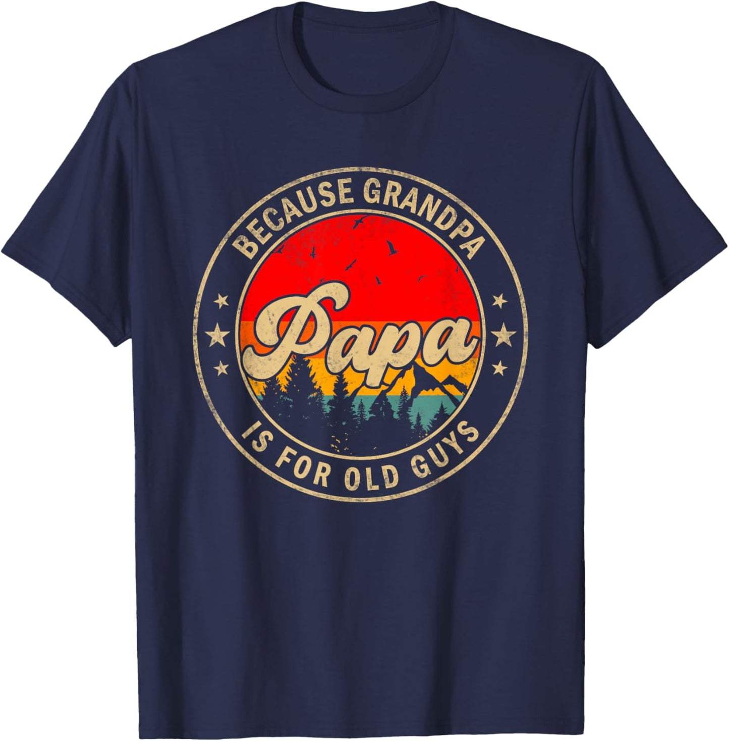 Papa Because Grandpa Is For Old Guys for Papa Grandpa T-Shirt - T-Shirt | Navy