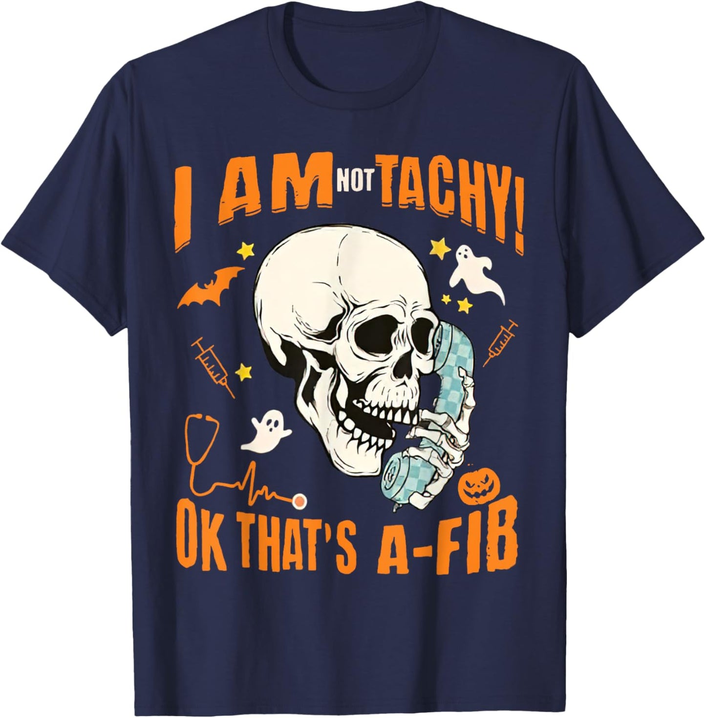 Halloween Nurse I'm Not Tachy Ok That's A Fib, Funny CVICU T-Shirt - T-Shirt | Navy