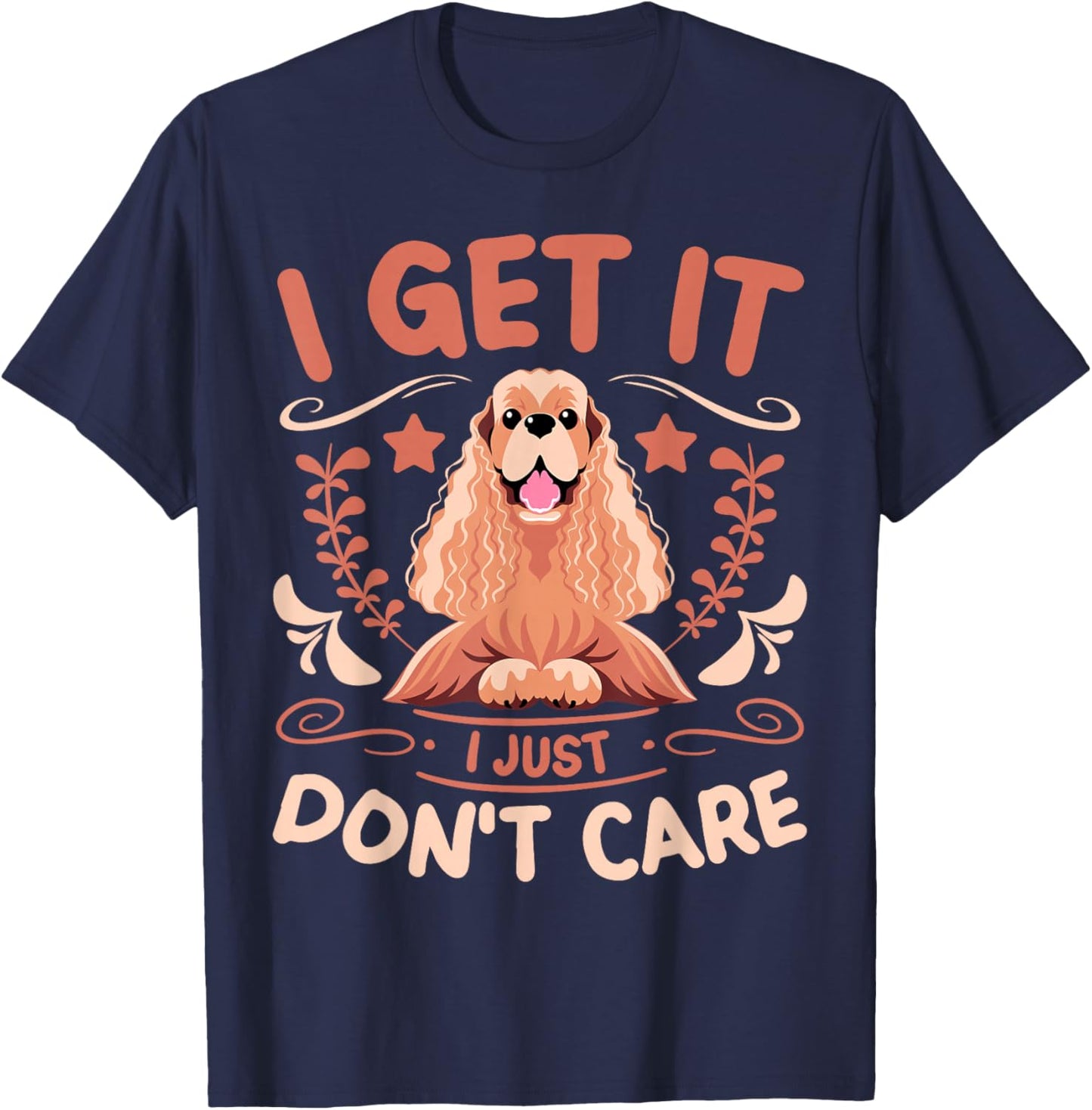 Dog Lover I Get It I Just Don't Care Cocker Spaniel T-Shirt - T-Shirt | Navy