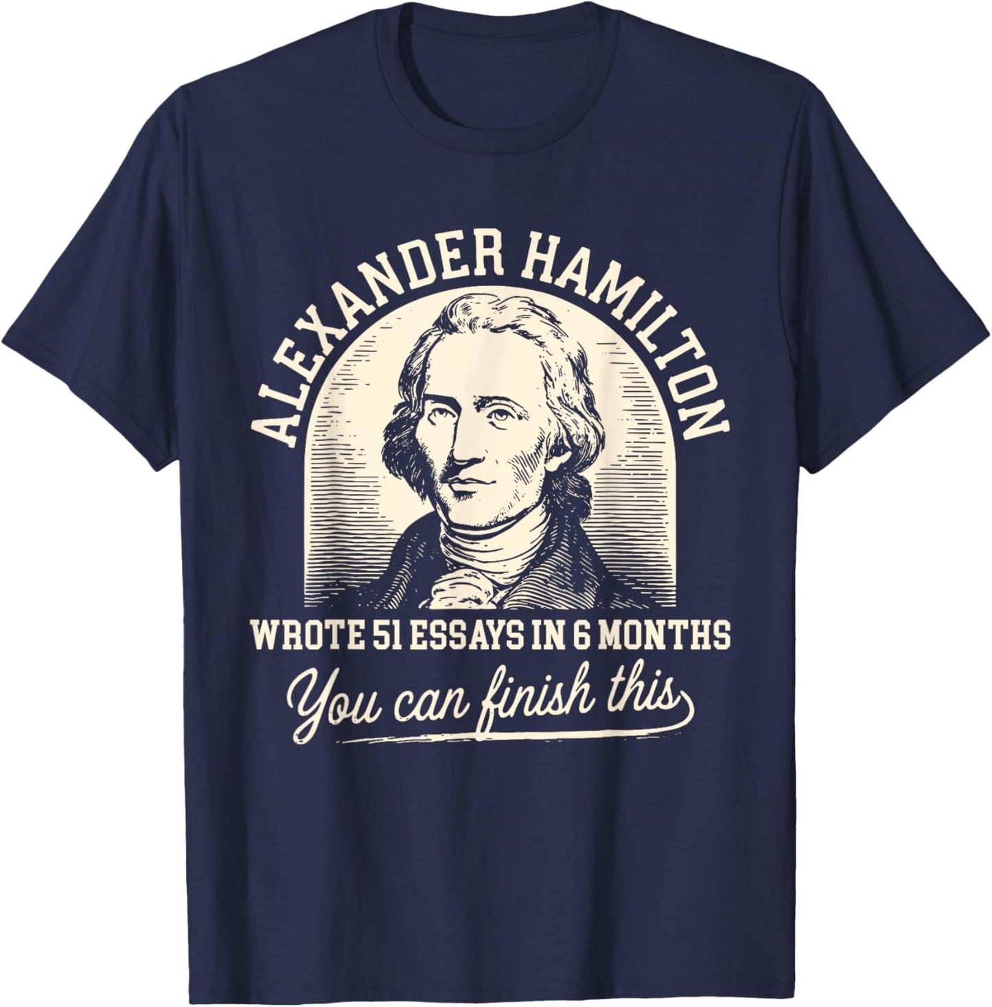 Vintage Alexander-Hamilton Wrote 51 Essays in 6 Months Quote T-Shirt - T-Shirt | Navy