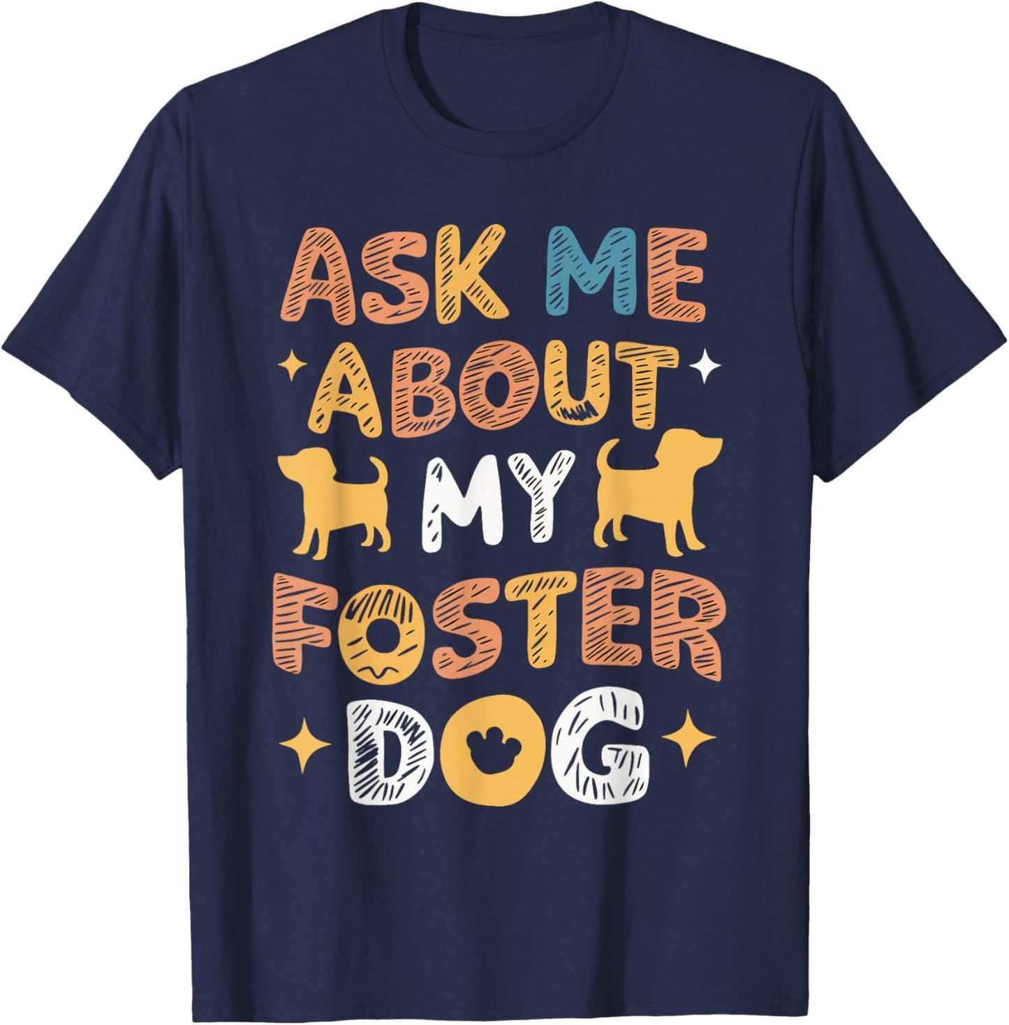 Ask Me About My Foster Dog T-Shirt - T-Shirt | Navy