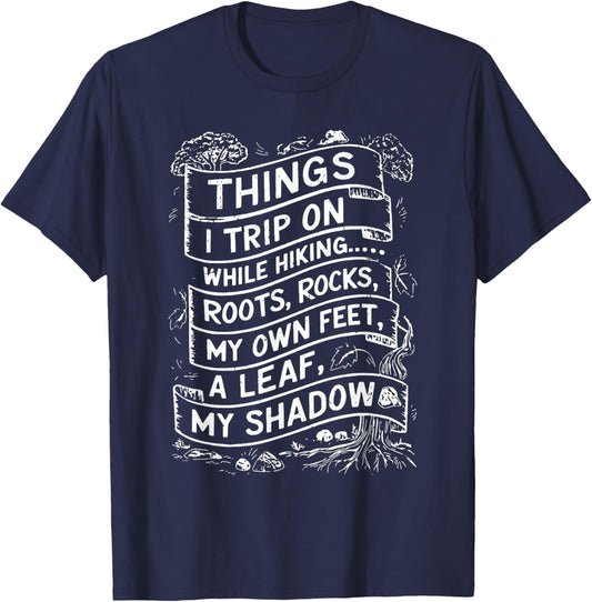 Things I Trip on While Hiking Roots Rocks My Own Feet T-Shirt - T-Shirt | Navy