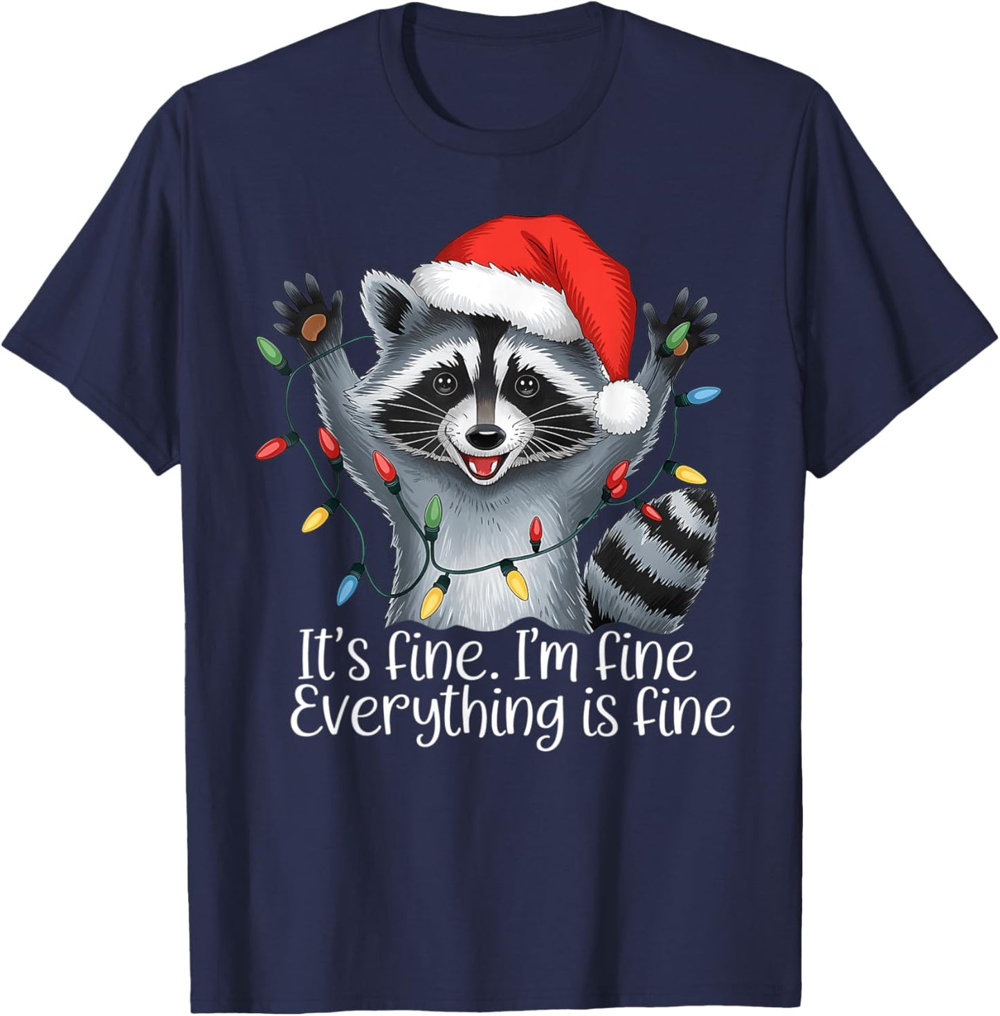 Christmas Raccoon It's Fine. I'm Fine. Everythings Is Fine T-Shirt - T-Shirt | Navy