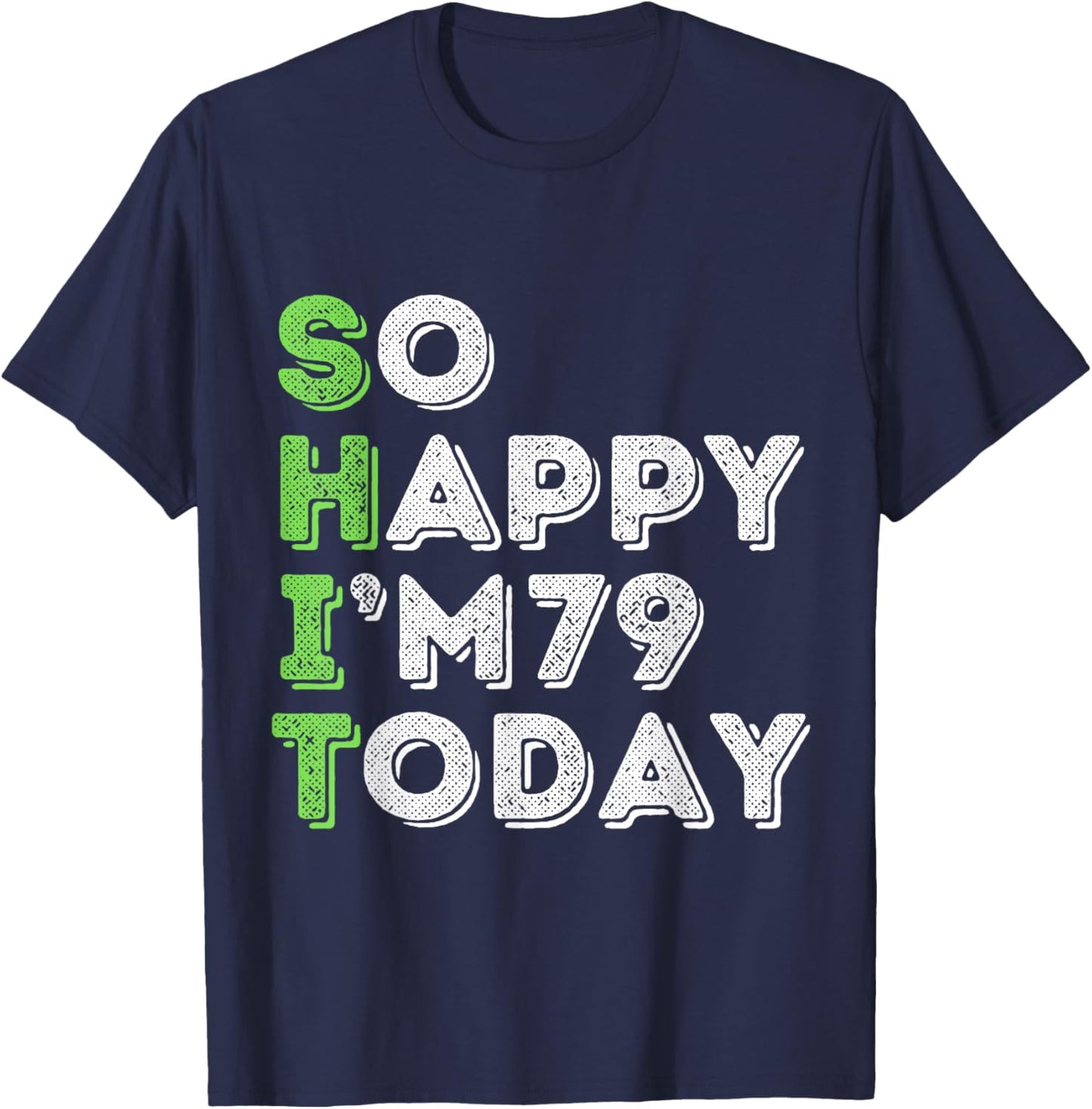 So Happy I'm 79 Today 79 Years Old birthday gifts T-Shirt - T-Shirt | Navy