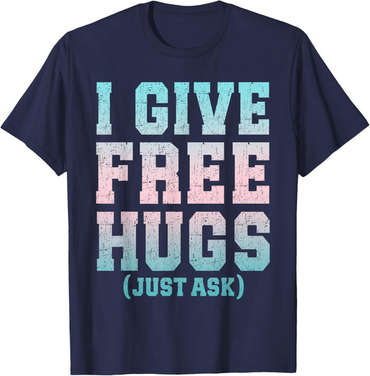 I Give Free Hugs Just Ask Funny Sarcastic Joke Saying T-Shirt - T-Shirt | Navy
