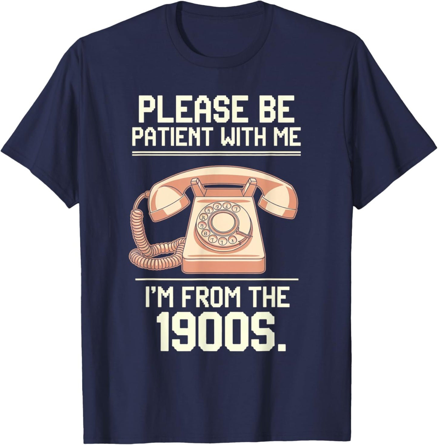 Please Be Patient With Me I'm From The 1900s Vintage Retro T-Shirt - T-Shirt | Navy