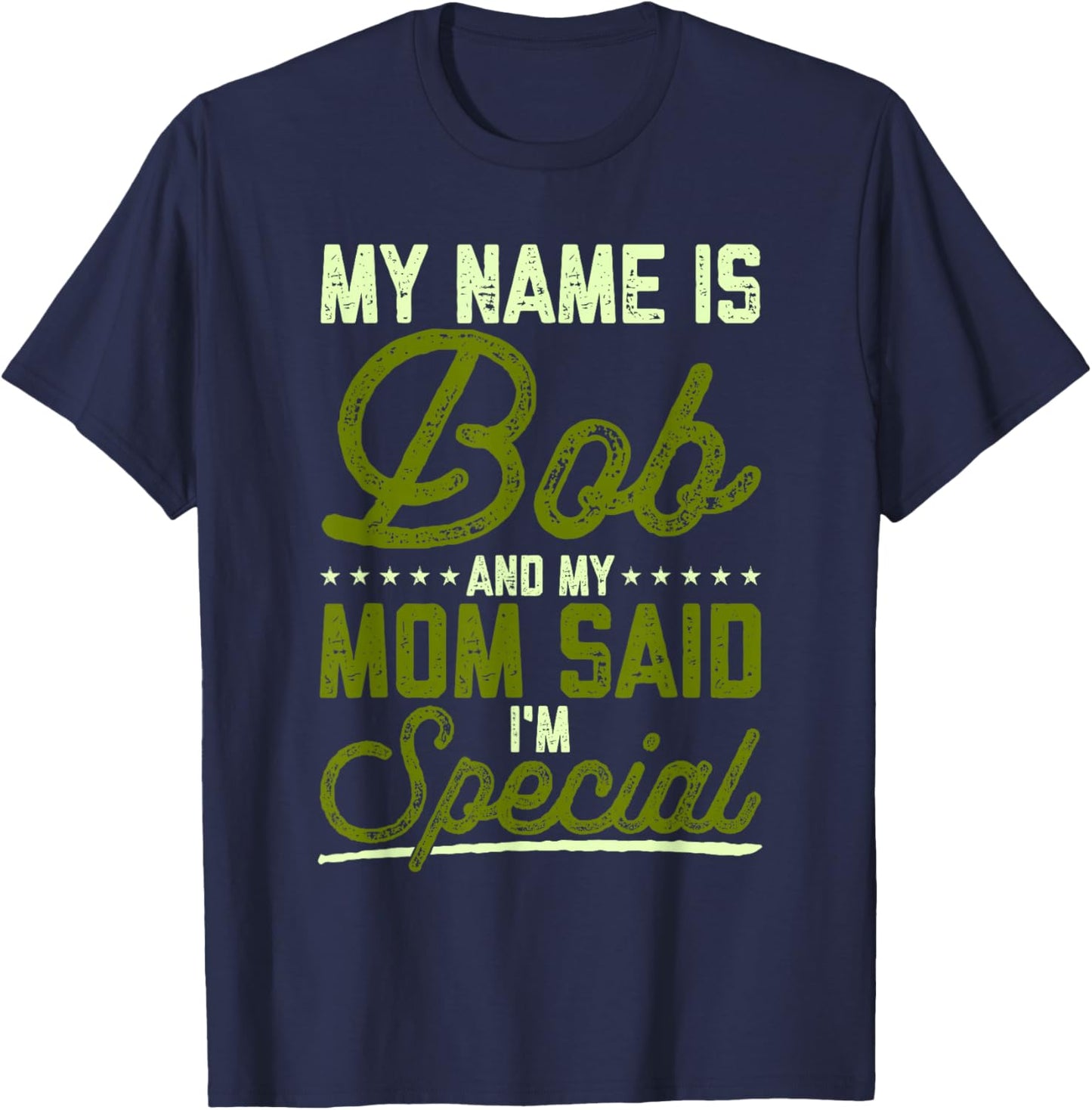 Funny Bob Robert My Name Is Bob And My Mom Said I'm Special T-Shirt - T-Shirt | Navy