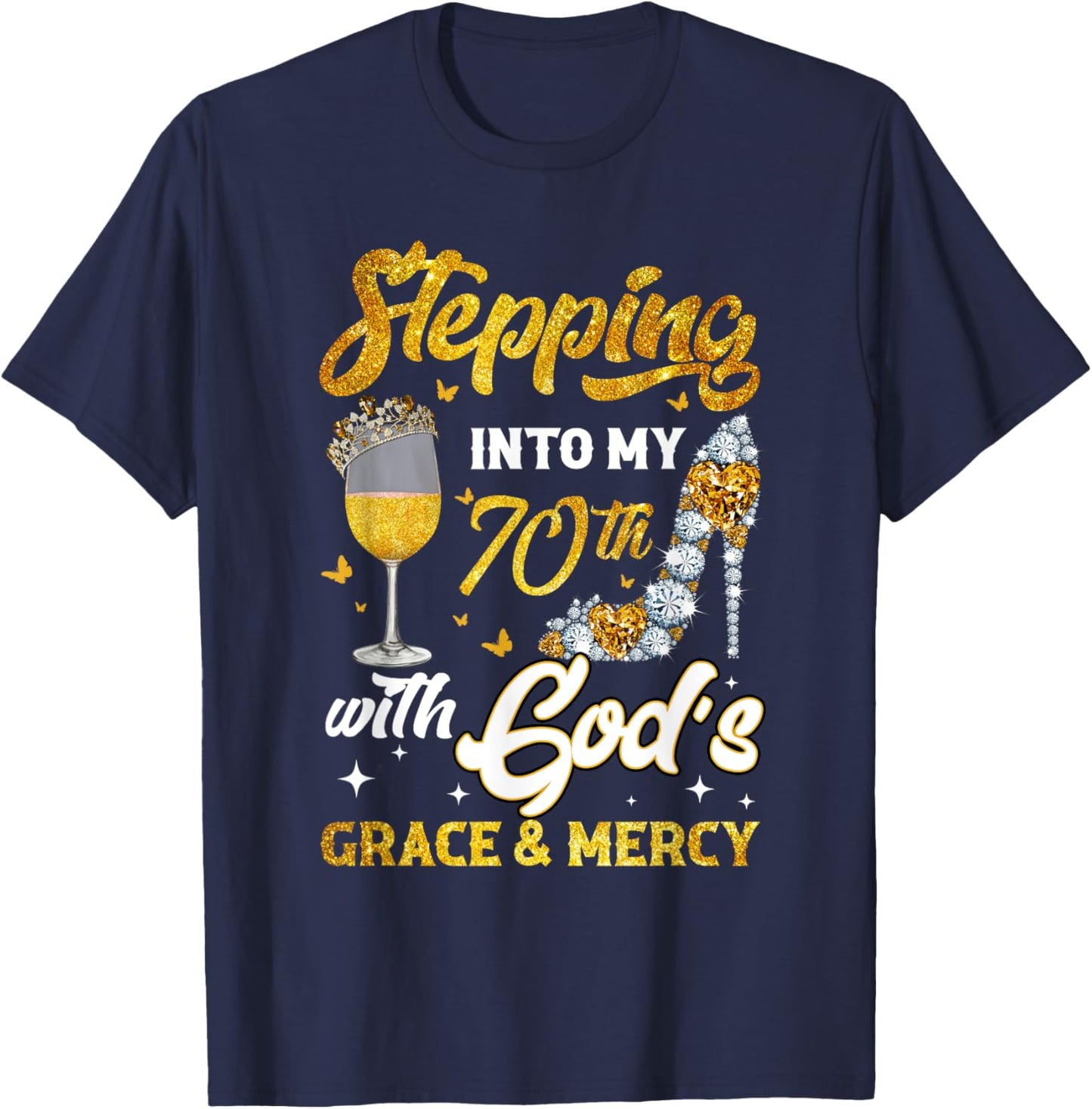 Stepping Into My 70th Birthday Like A Queen Gold Wine Glass T-Shirt - T-Shirt | Navy