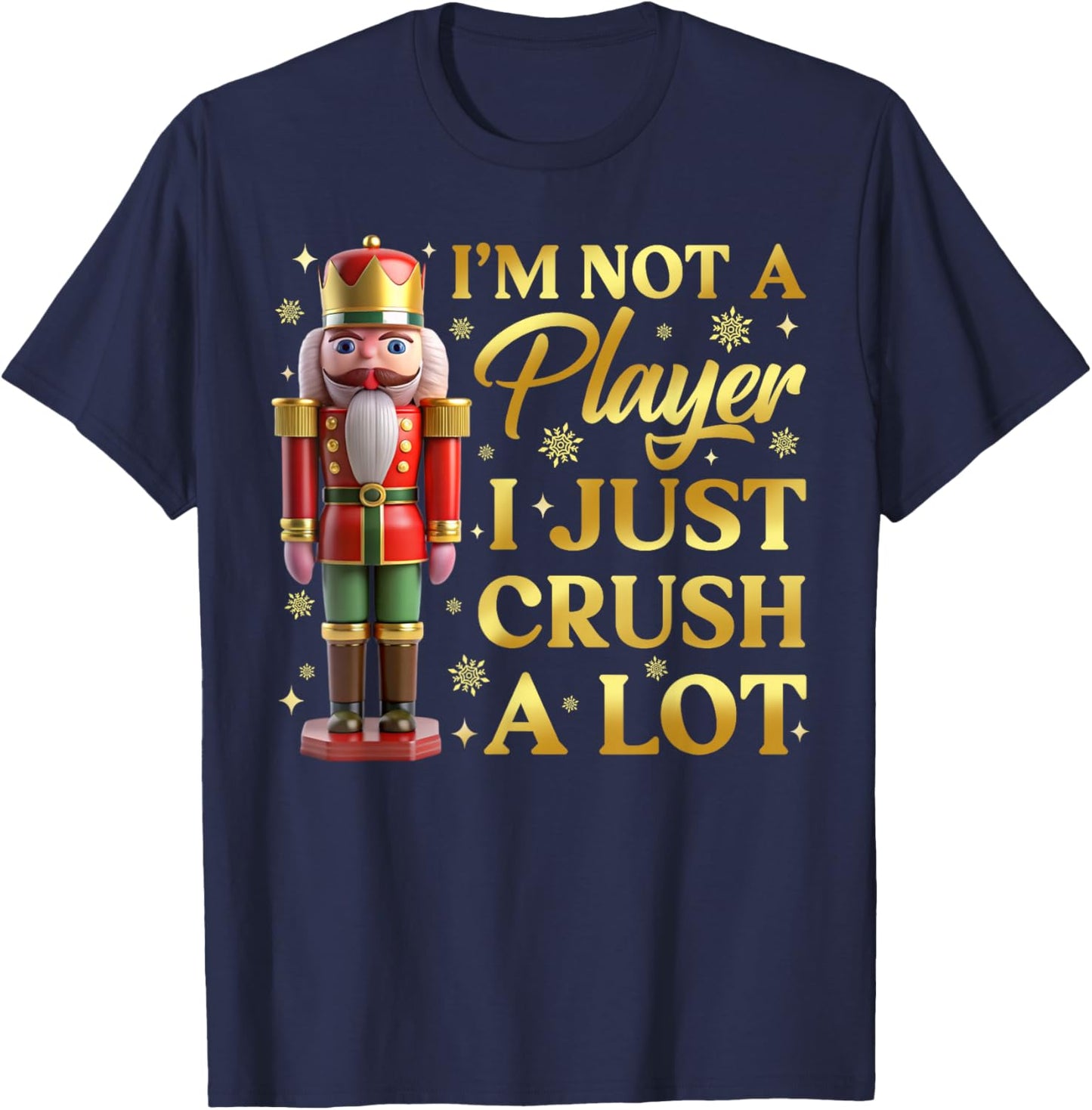 I'm Not A Player I Just Crush A Lot Colorful Nutcracker T-Shirt - T-Shirt | Navy