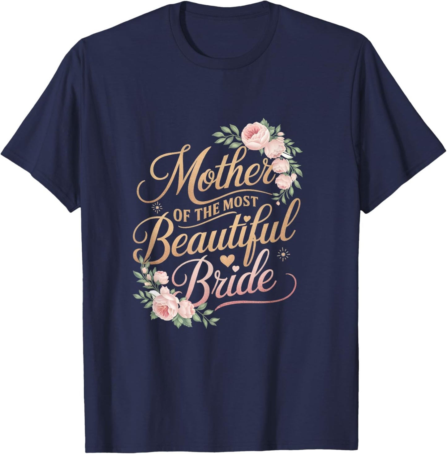 Mother of The Most Beautiful Bride, Wedding Bridal Shower T-Shirt - T-Shirt | Navy