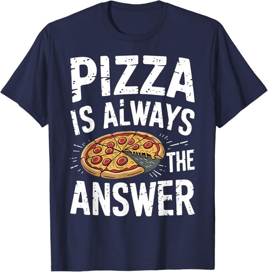 Pizza Lover Gifts - Funny Pizza Is Always The Answer Pizza T-Shirt - T-Shirt | Navy