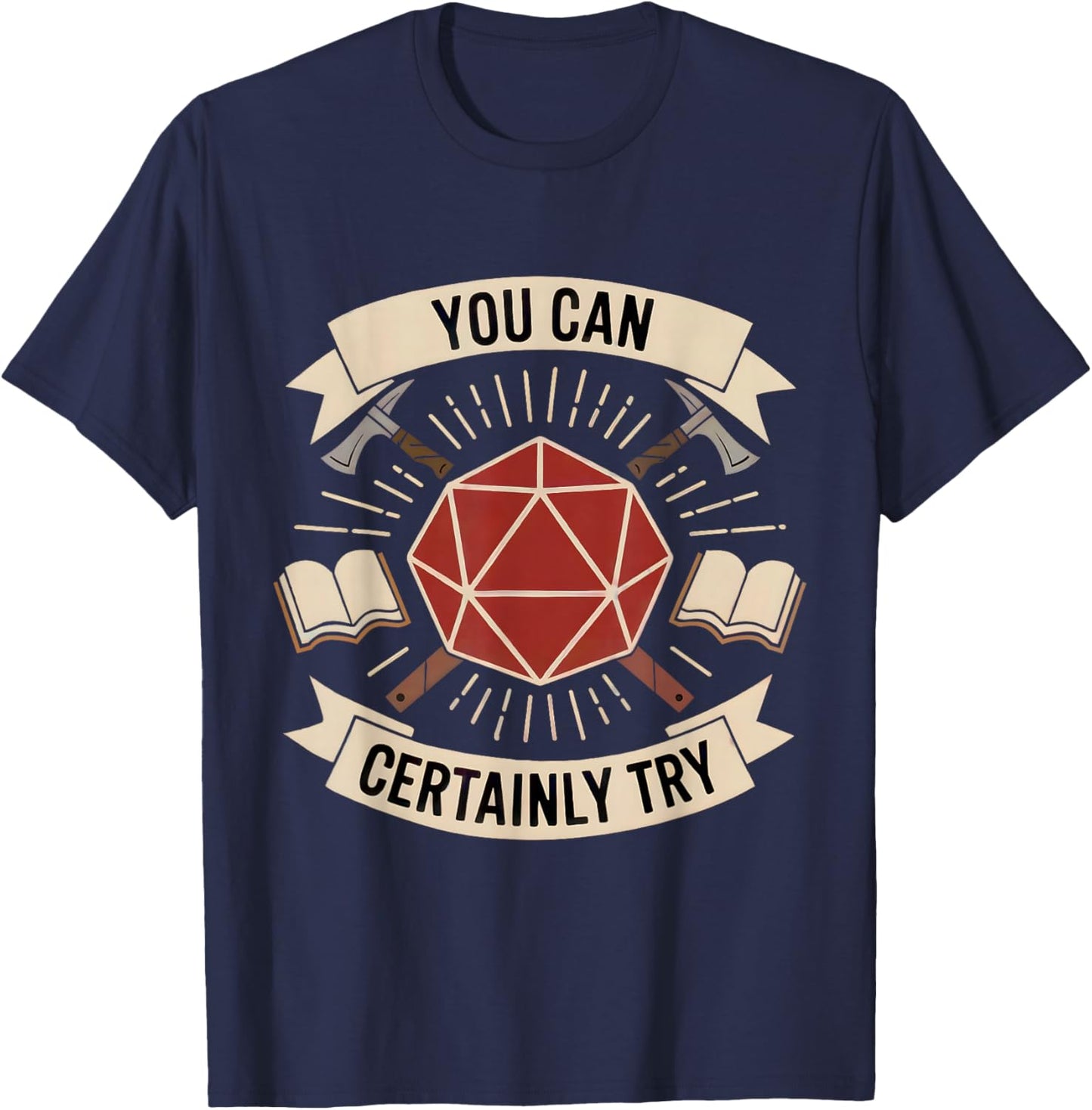 You Can Certainly Try RPG Dice Gamer Dragon Gamer Funny T-Shirt - T-Shirt | Navy