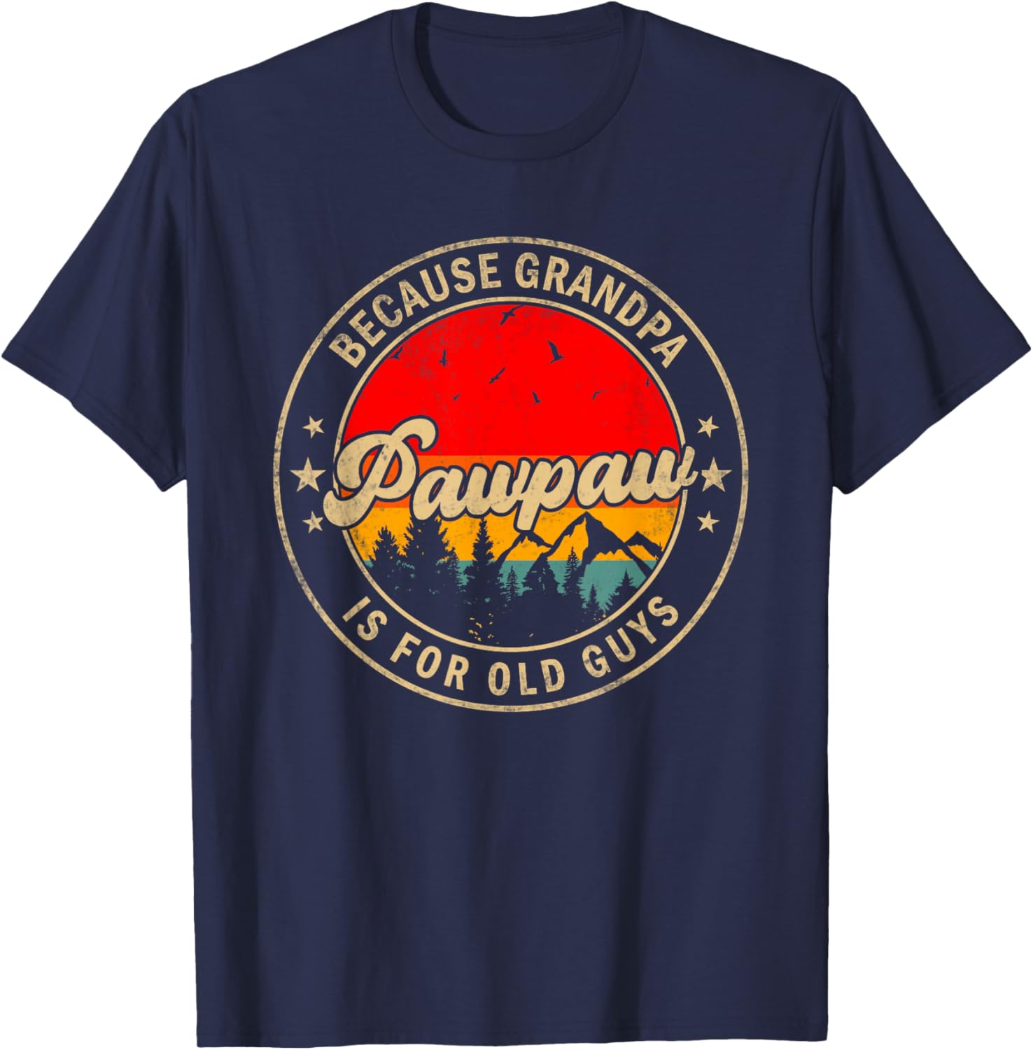 Pawpaw Because Grandpa Is For Old Guys for Papa Grandpa T-Shirt - T-Shirt | Navy