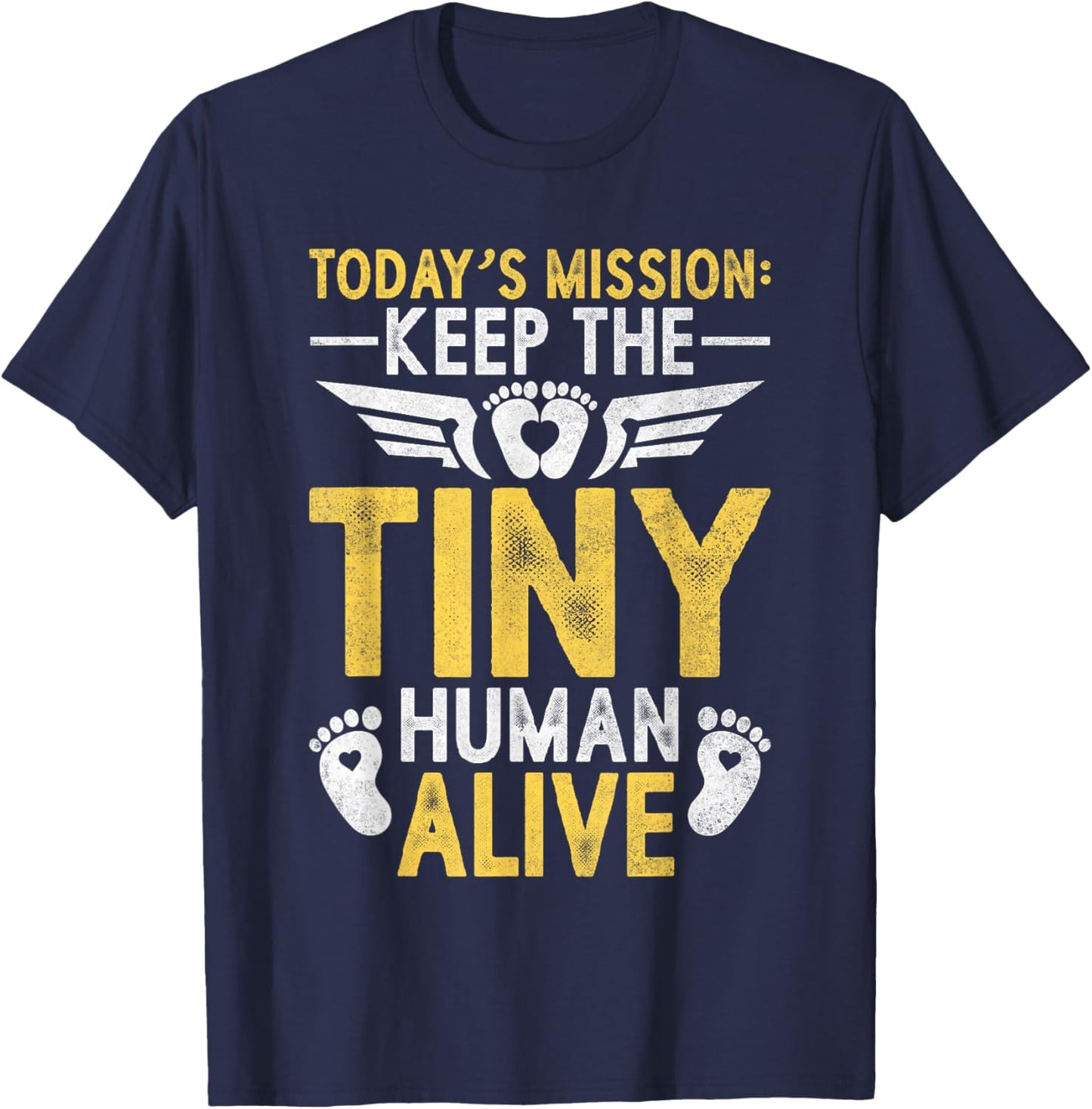 New Dad Gifts Today's Mission Keep Tiny Human Alive T-Shirt - T-Shirt | Navy